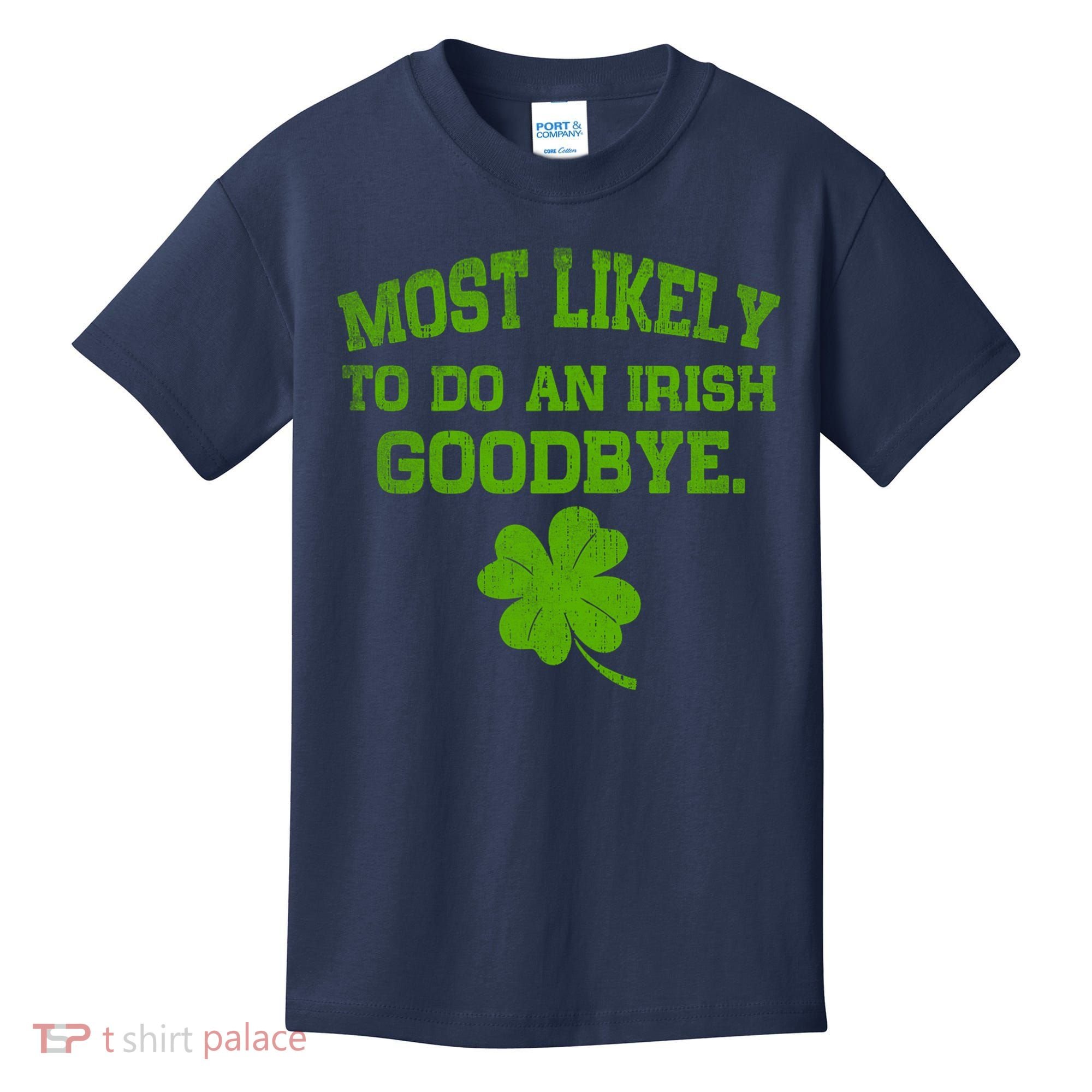 Most Likely To Do An Irish Goodbye Funny Gift Kids T-Shirt