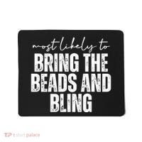 Most Likely To Bring The Beads And Bling Mardi Gras Mousepad thumb 0