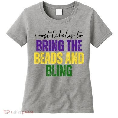 Most Likely To Bring The Beads And Bling Mardi Gras Women's T-Shirt