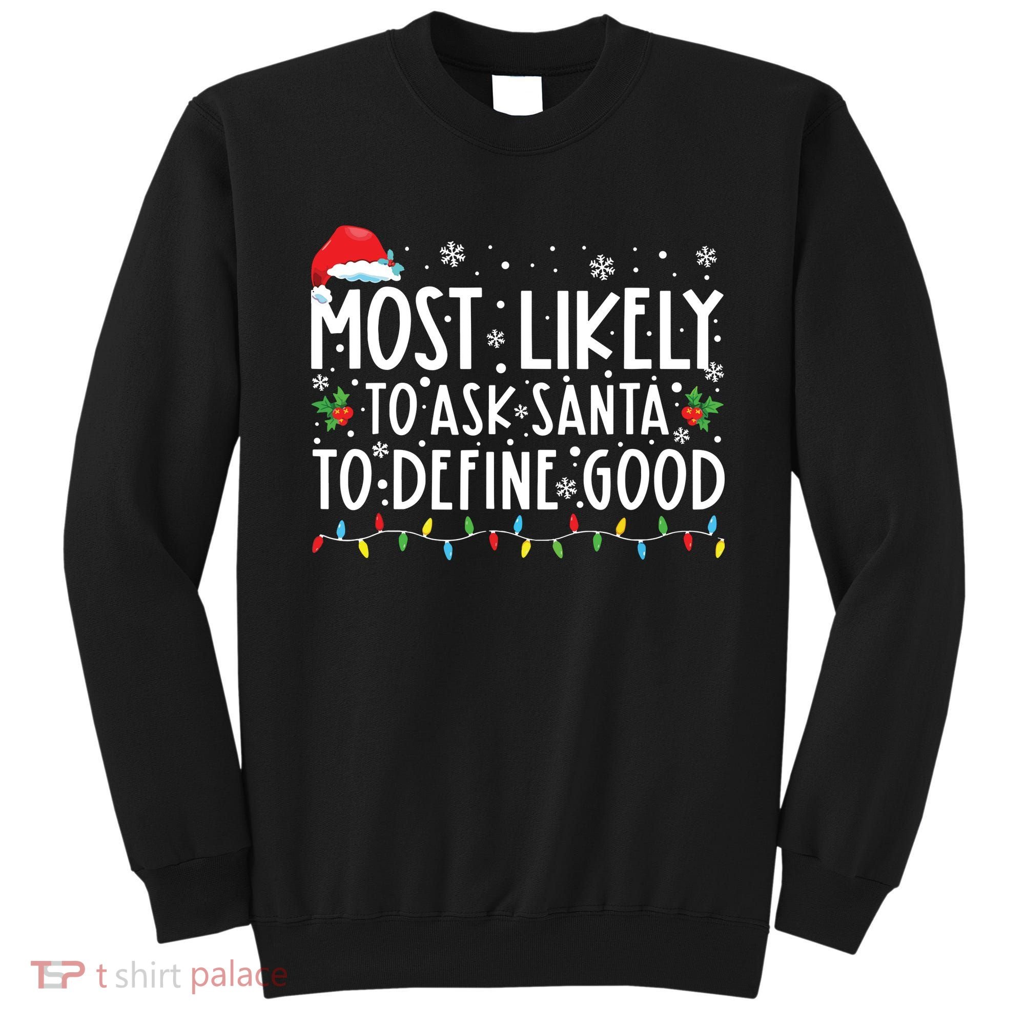 Most Likely To Ask Santa To Define Good Christmas Matching Sweatshirt