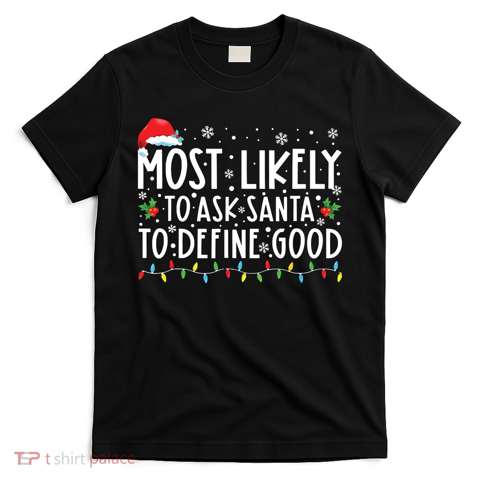 Most Likely To Ask Santa To Define Good Christmas Matching T-Shirt