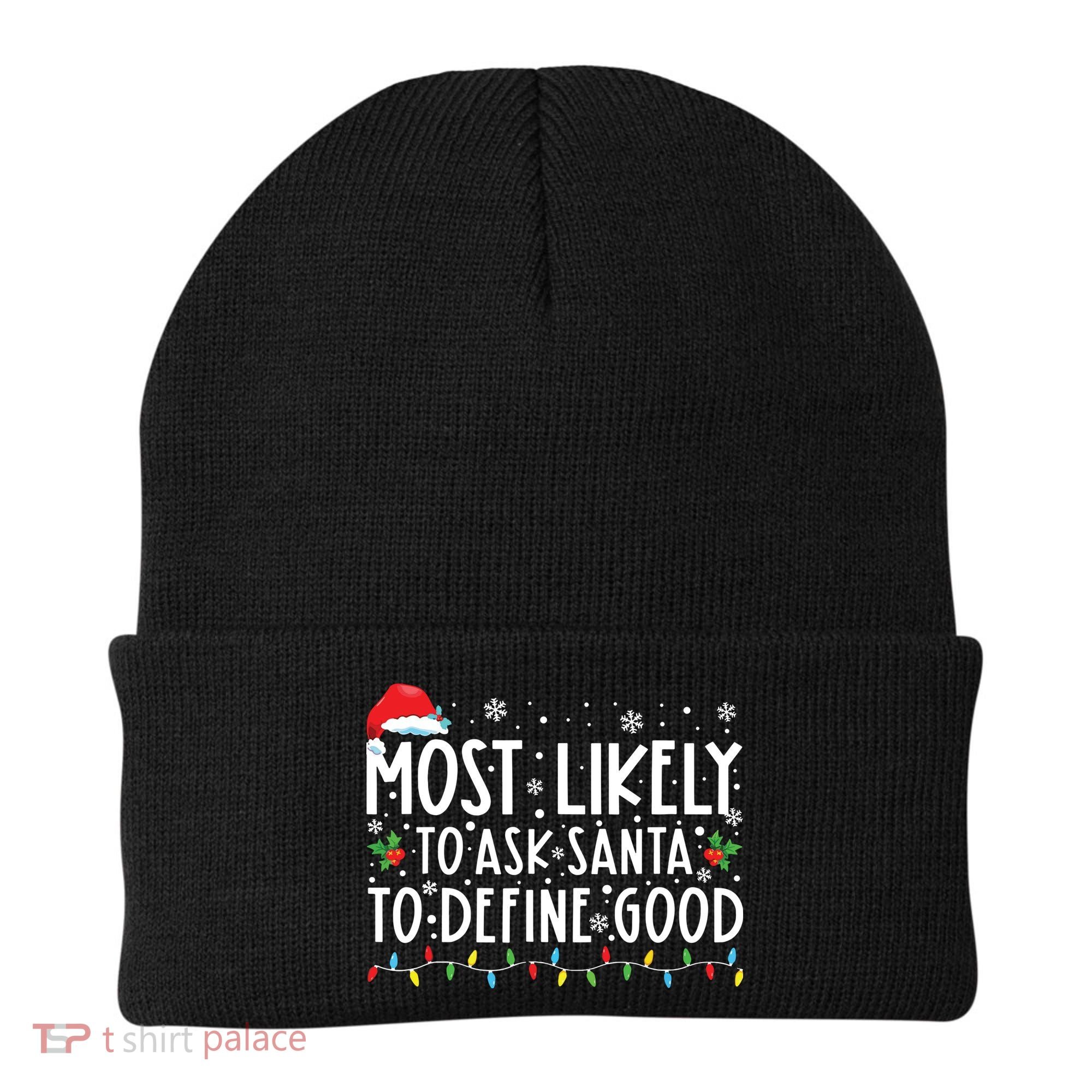 Most Likely To Ask Santa To Define Good Christmas Matching Beanie