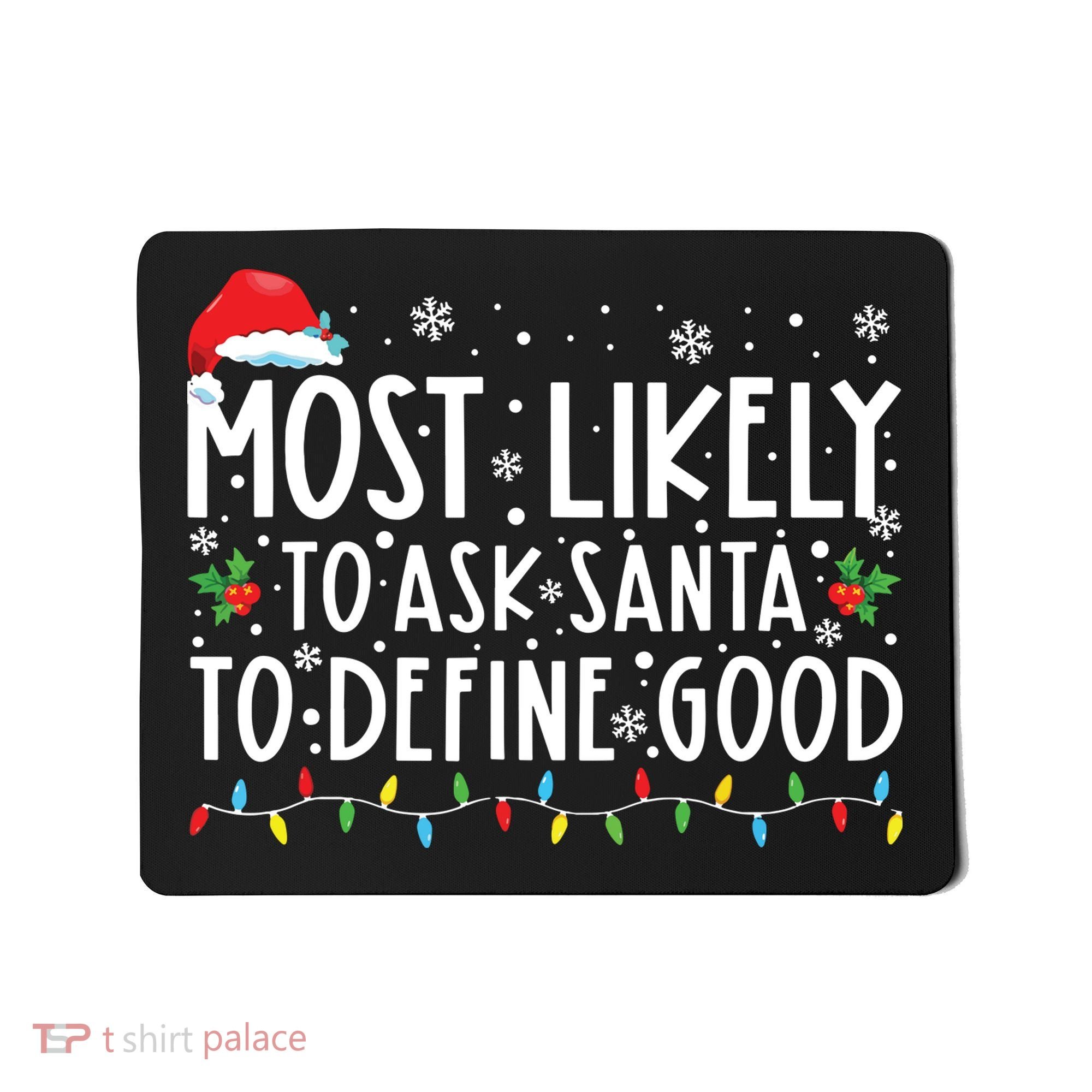 Most Likely To Ask Santa To Define Good Christmas Matching Mousepad