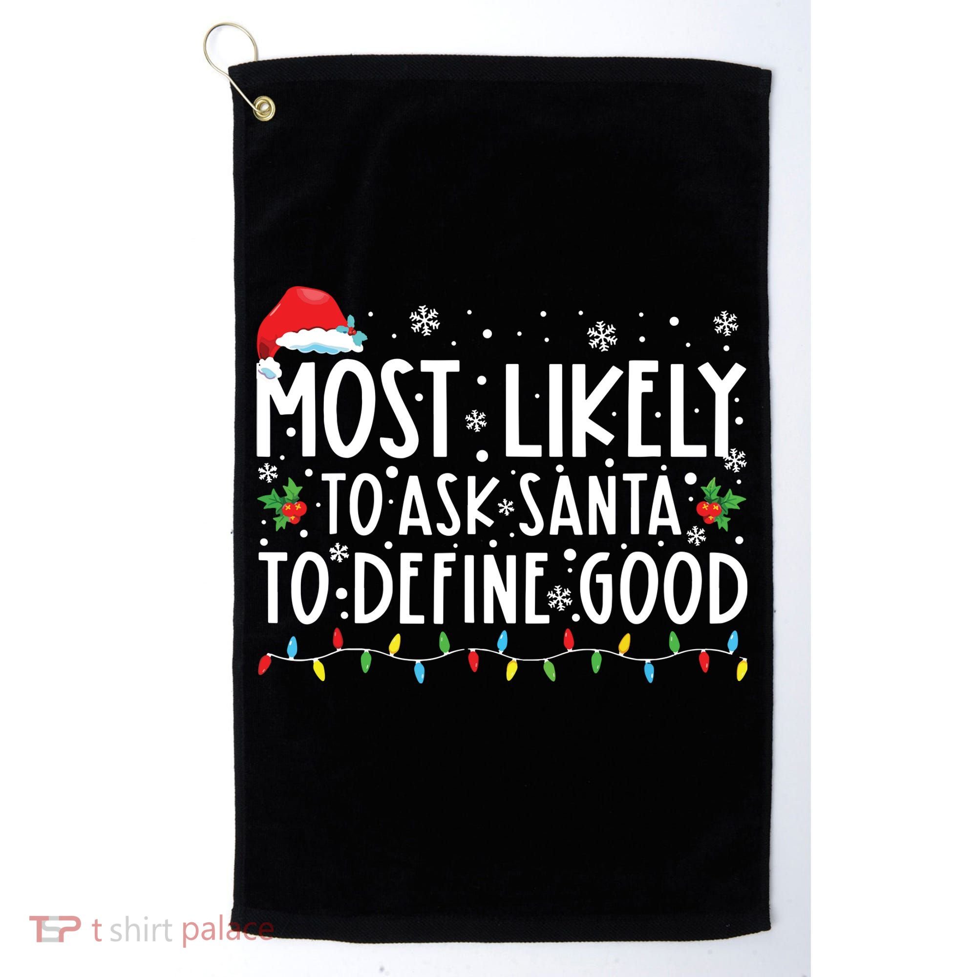 Most Likely To Ask Santa To Define Good Christmas Matching Golf Towel