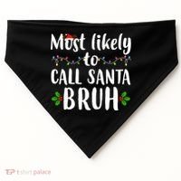 Most Likely To Call Santa Bruh Funny Christmas USA-Made Doggie Bandana thumb 0