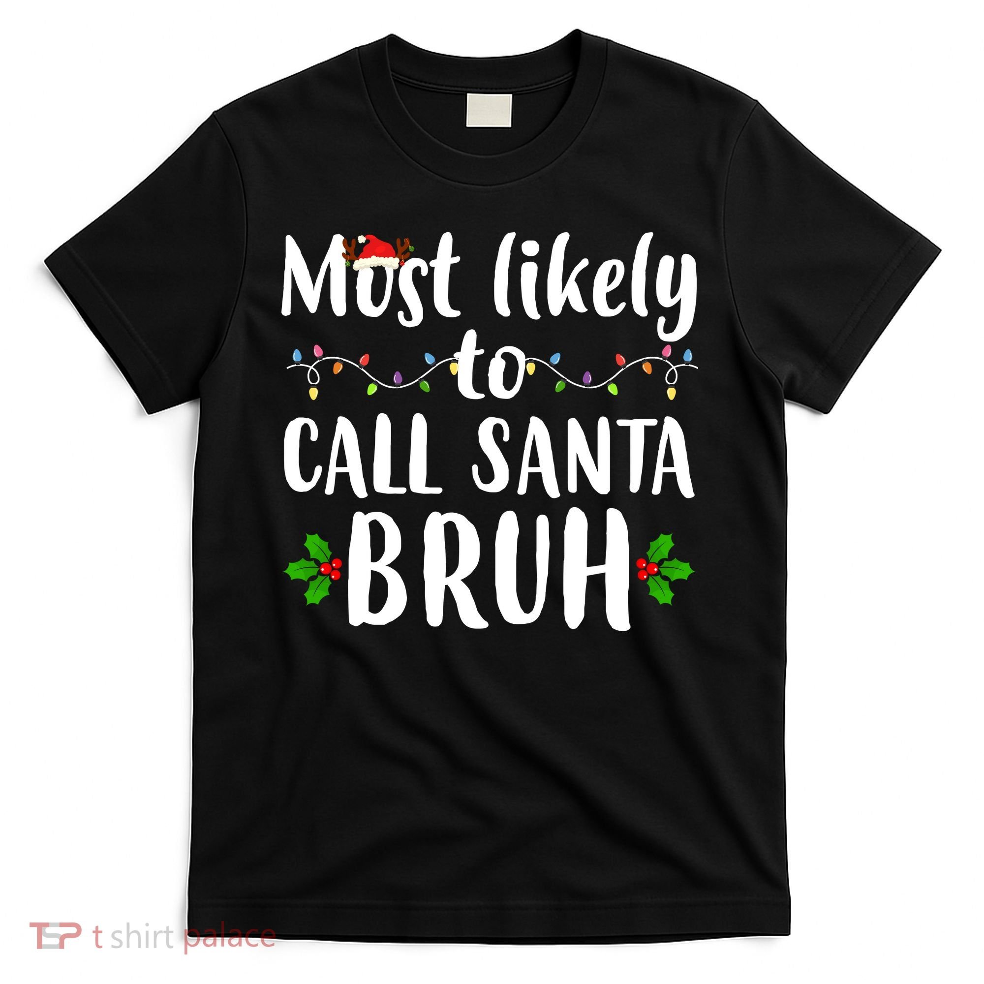 Most Likely To Call Santa Bruh Funny Christmas T-Shirt