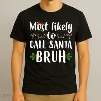 Most Likely To Call Santa Bruh Funny Christmas T-Shirt thumb 3