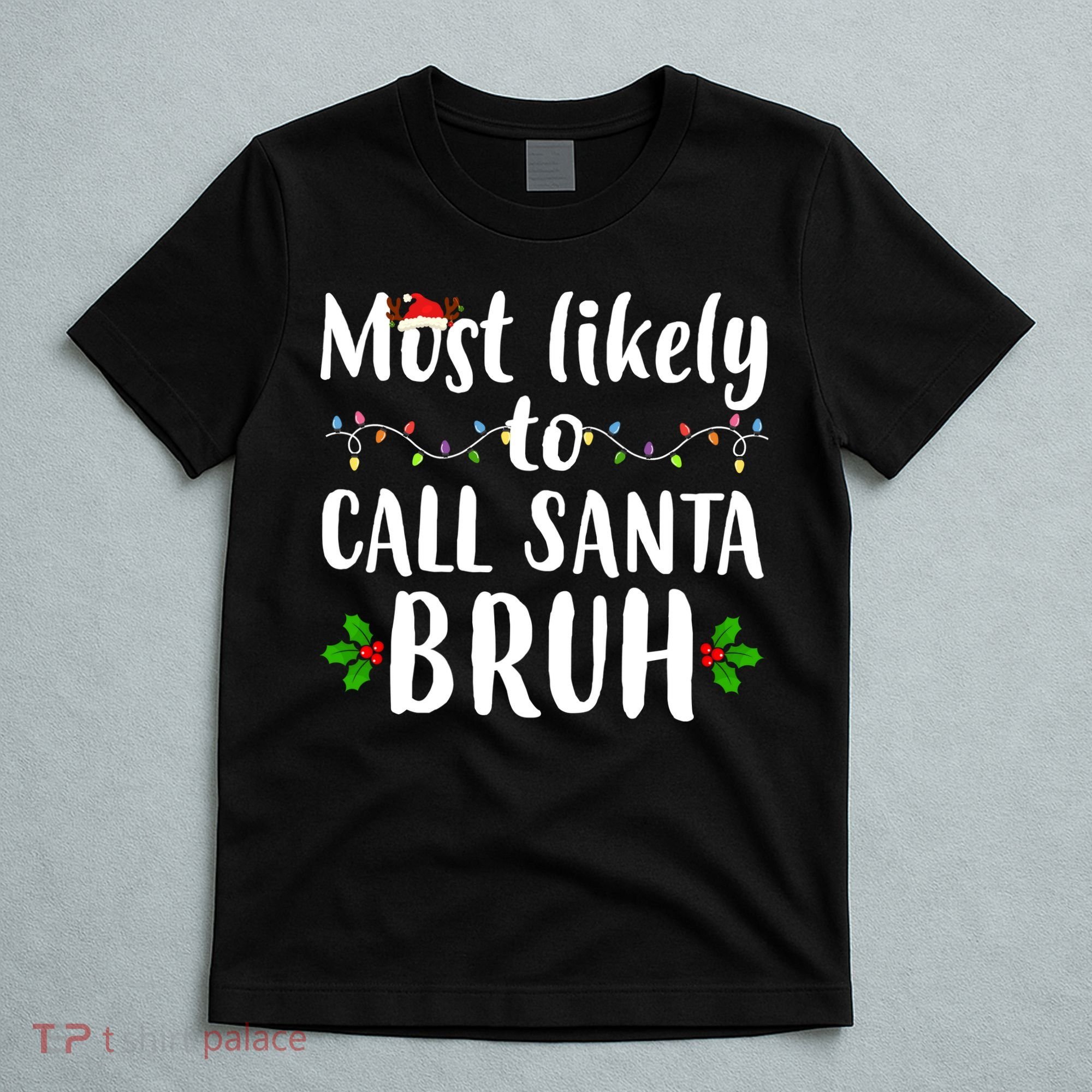 Most Likely To Call Santa Bruh Funny Christmas T-Shirt