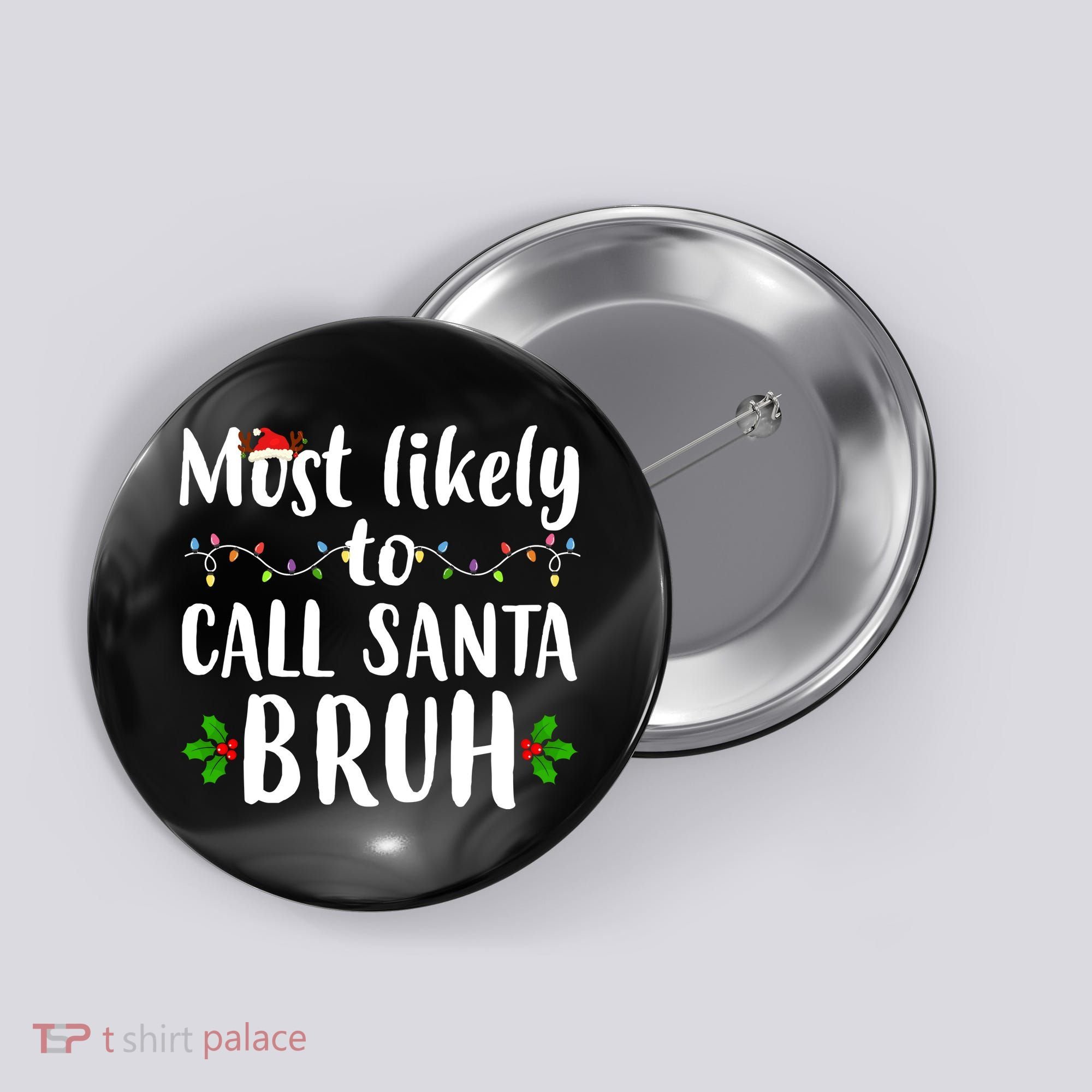 Most Likely To Call Santa Bruh Funny Christmas Button
