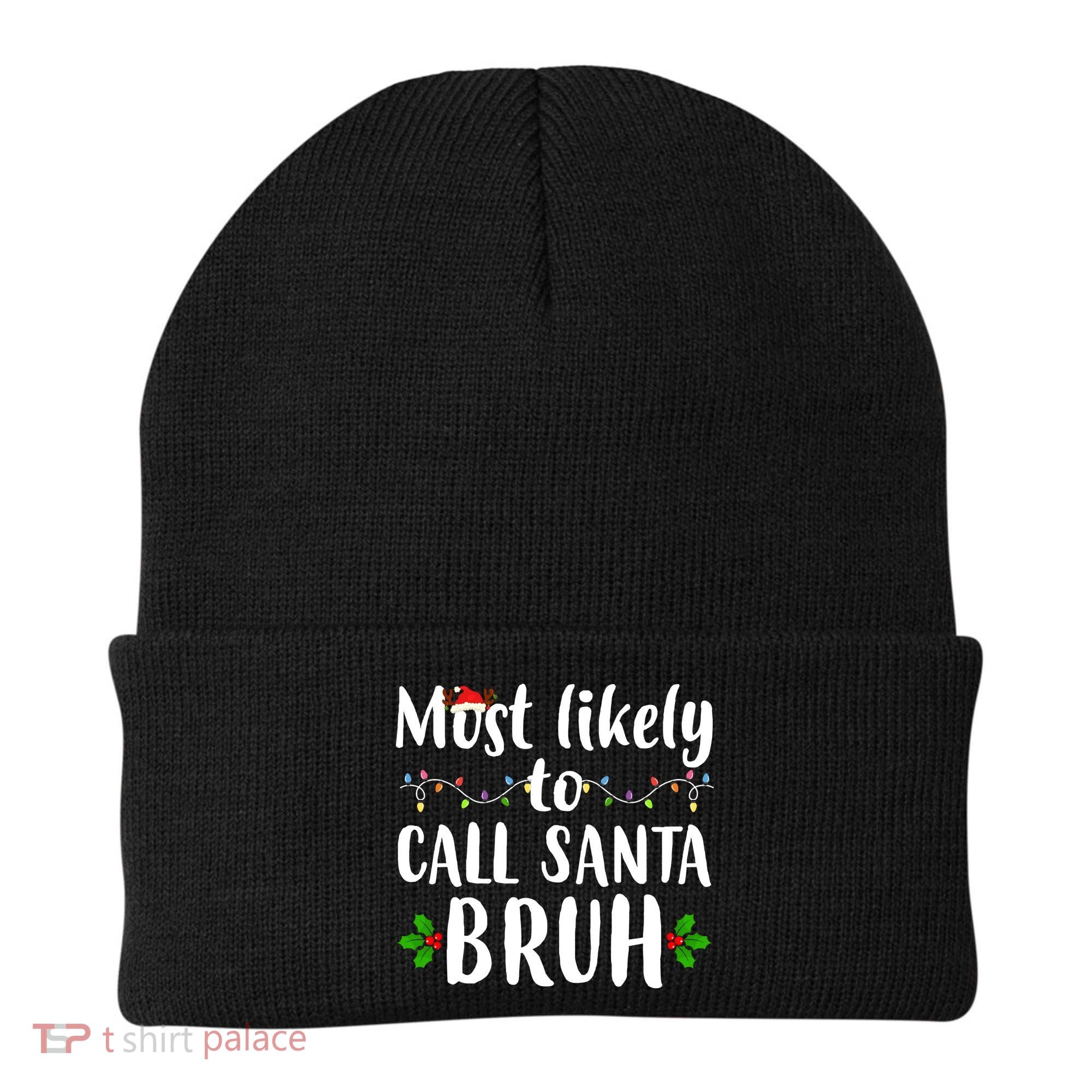 Most Likely To Call Santa Bruh Funny Christmas Beanie