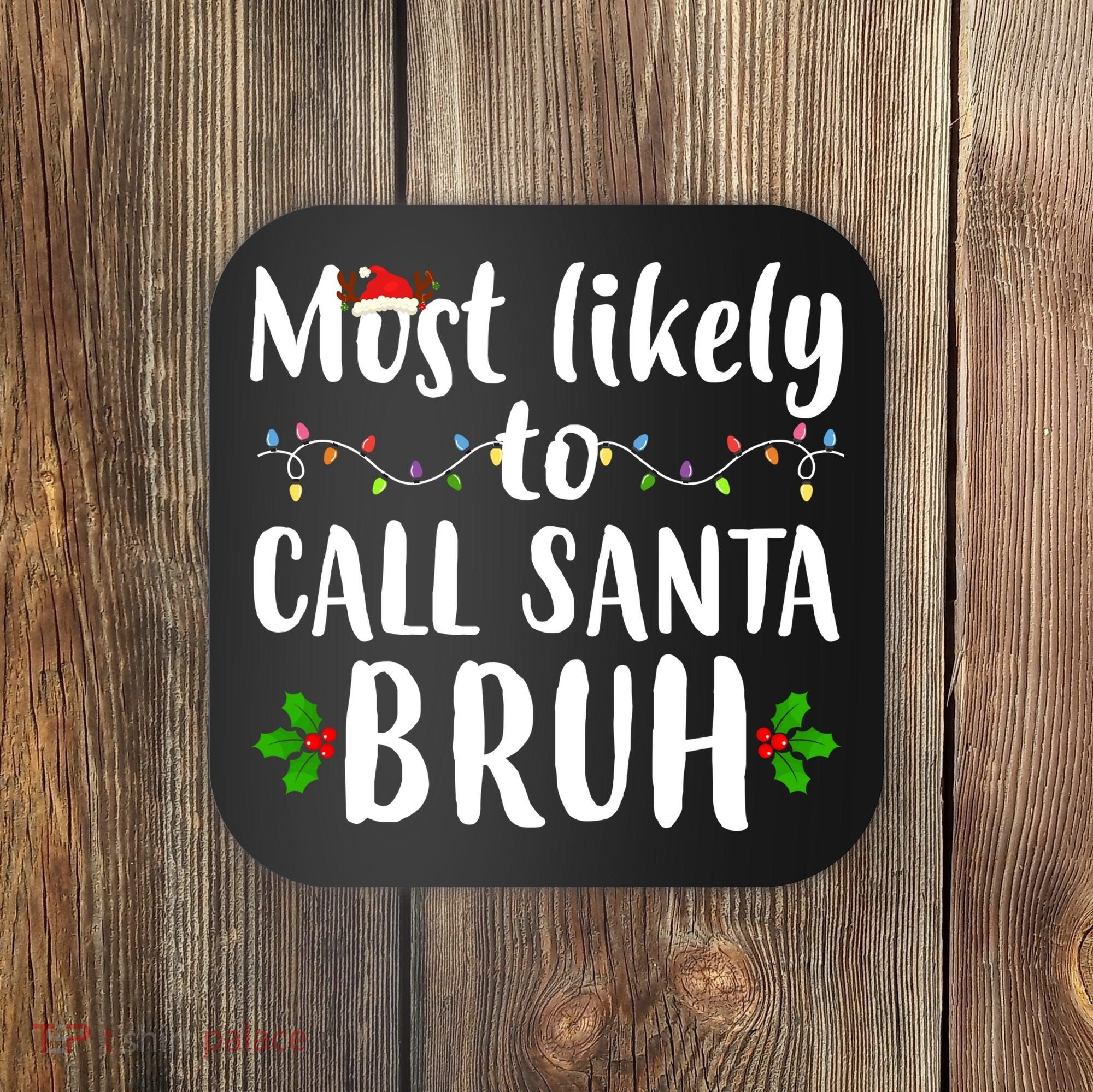 Most Likely To Call Santa Bruh Funny Christmas Coaster