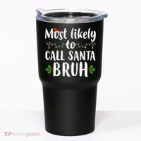Most Likely To Call Santa Bruh Funny Christmas Tumbler thumb 0