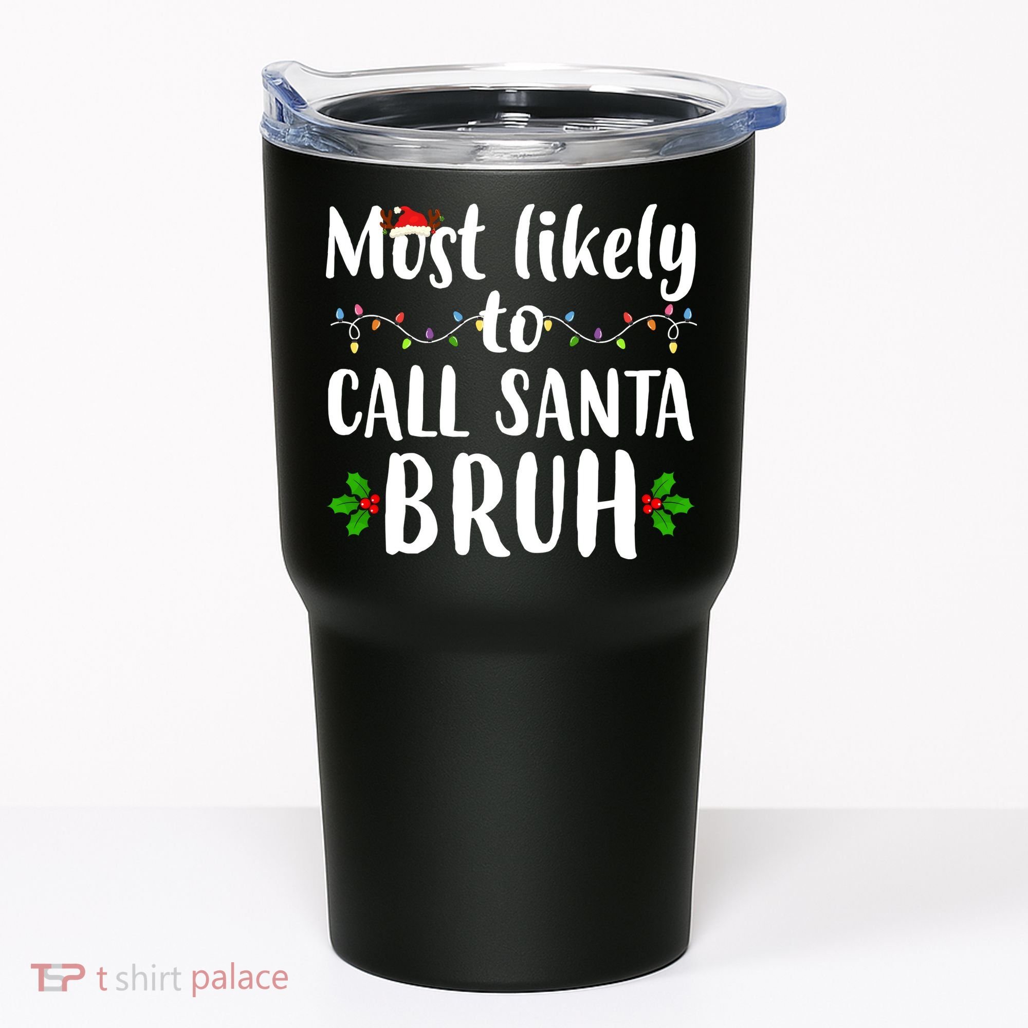 Most Likely To Call Santa Bruh Funny Christmas Tumbler