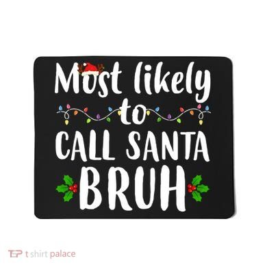 Most Likely To Call Santa Bruh Funny Christmas Mousepad