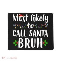 Most Likely To Call Santa Bruh Funny Christmas Mousepad thumb 0