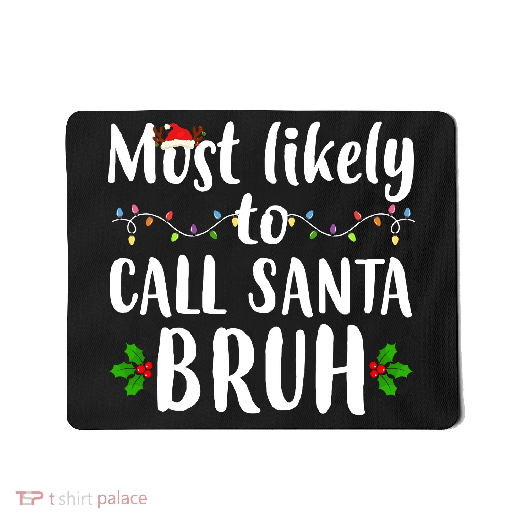 Most Likely To Call Santa Bruh Funny Christmas Mousepad