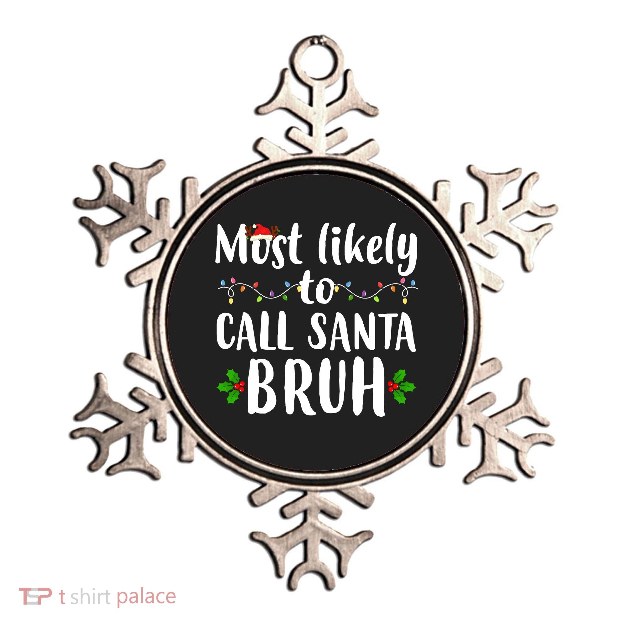 Most Likely To Call Santa Bruh Funny Christmas Ornament