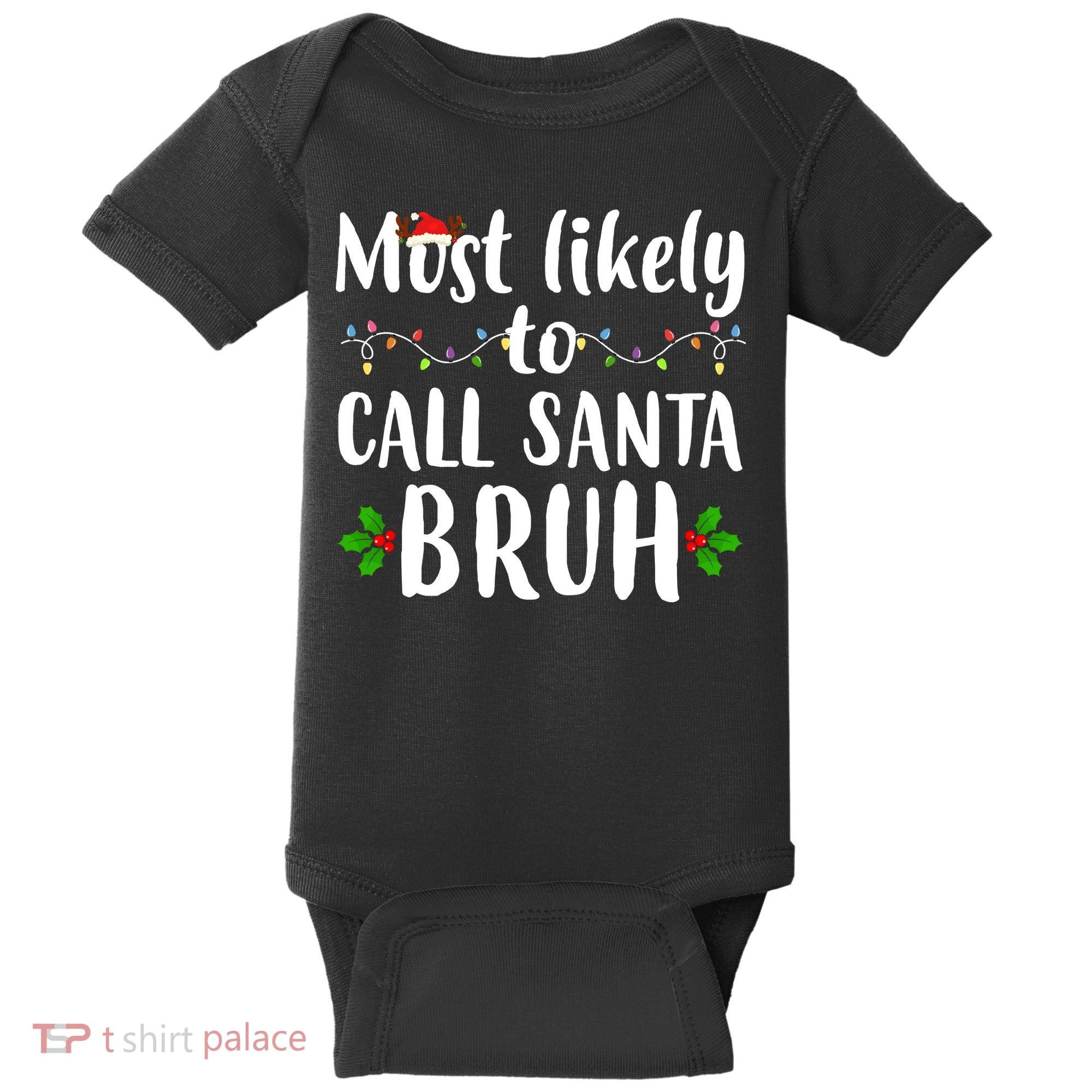 Most Likely To Call Santa Bruh Funny Christmas Baby Bodysuit