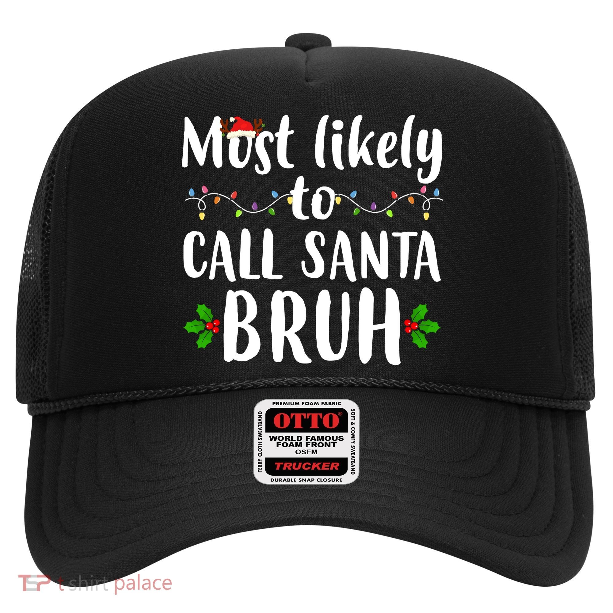Most Likely To Call Santa Bruh Funny Christmas Hat