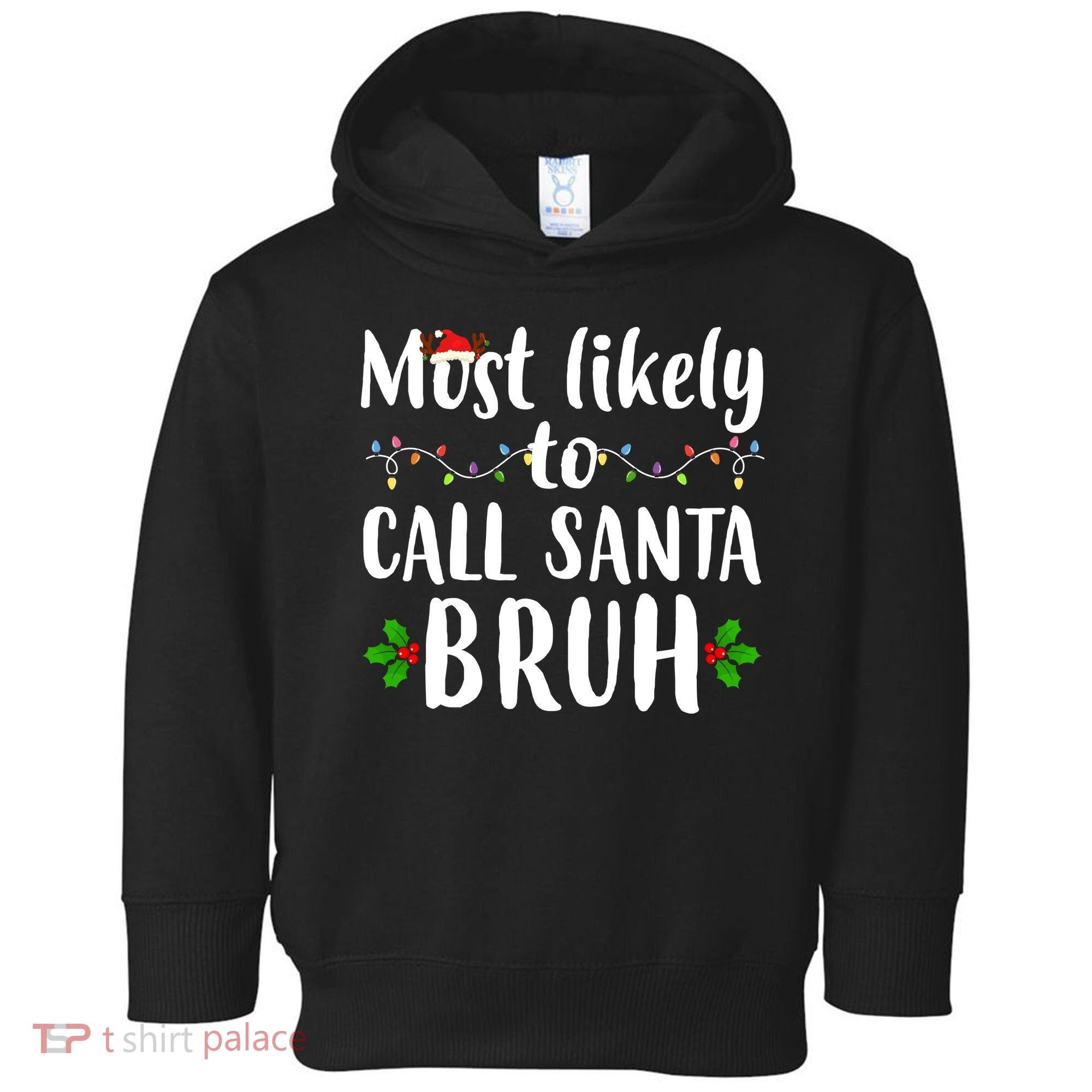 Most Likely To Call Santa Bruh Funny Christmas Toddler Hoodie