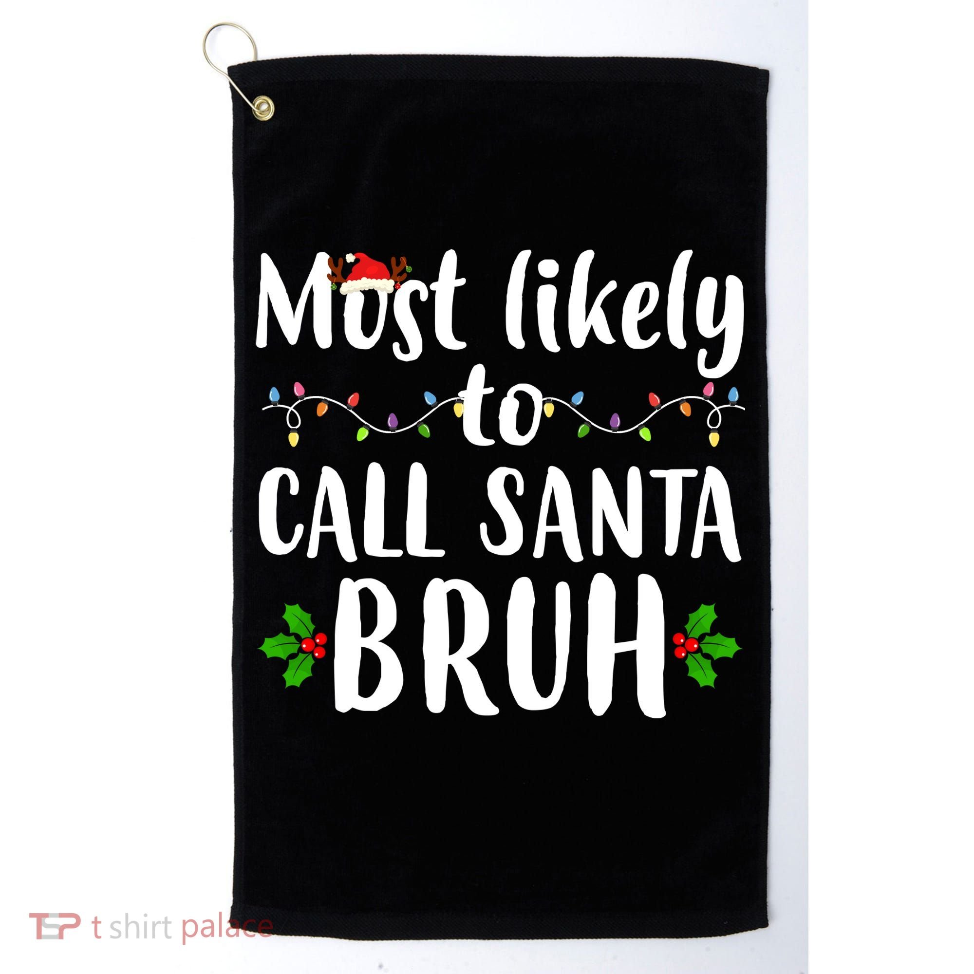 Most Likely To Call Santa Bruh Funny Christmas Golf Towel
