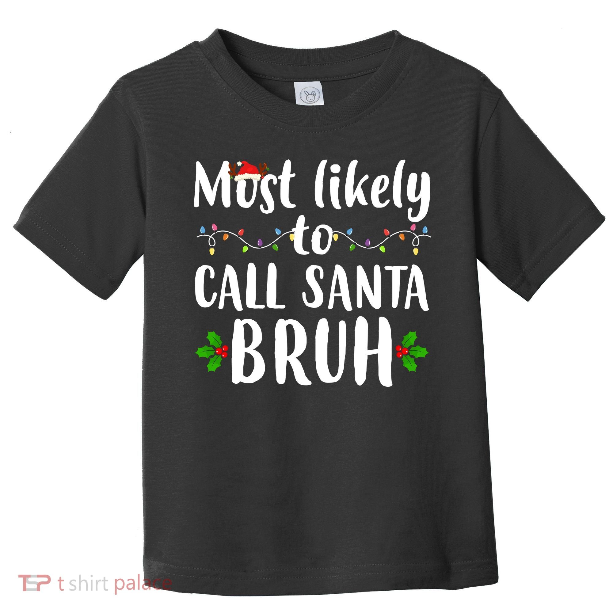 Most Likely To Call Santa Bruh Funny Christmas Toddler T-Shirt