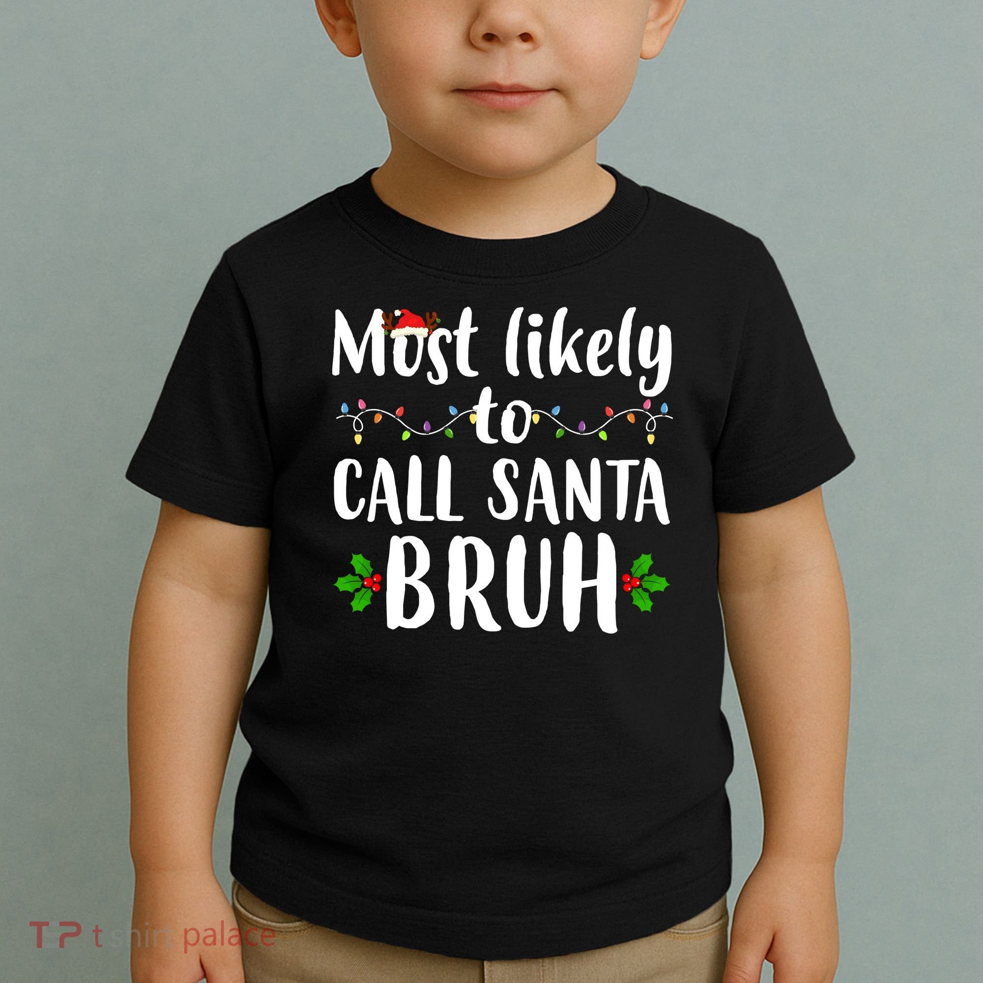 Most Likely To Call Santa Bruh Funny Christmas Toddler T-Shirt