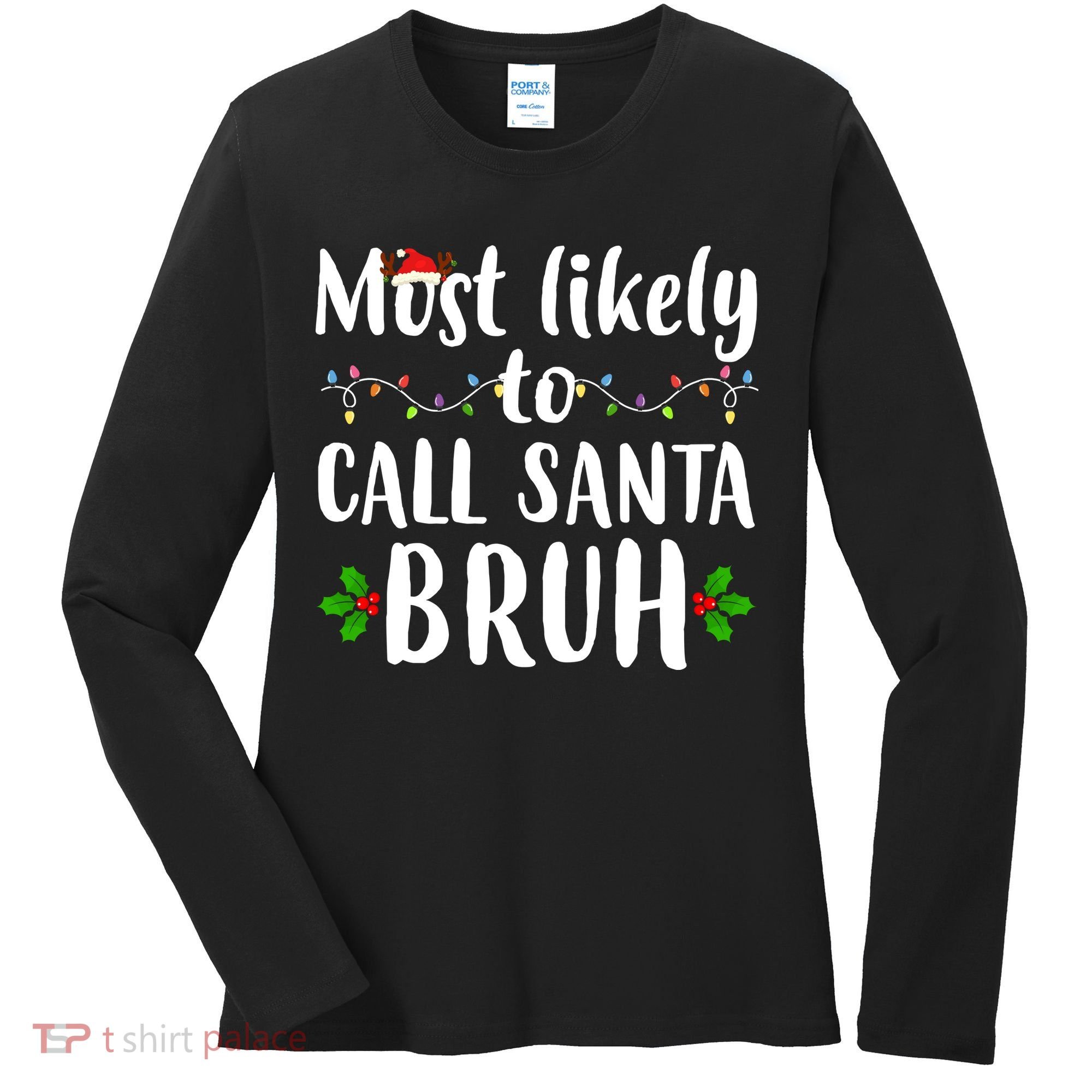 Most Likely To Call Santa Bruh Funny Christmas Women's Long Sleeve Shirt