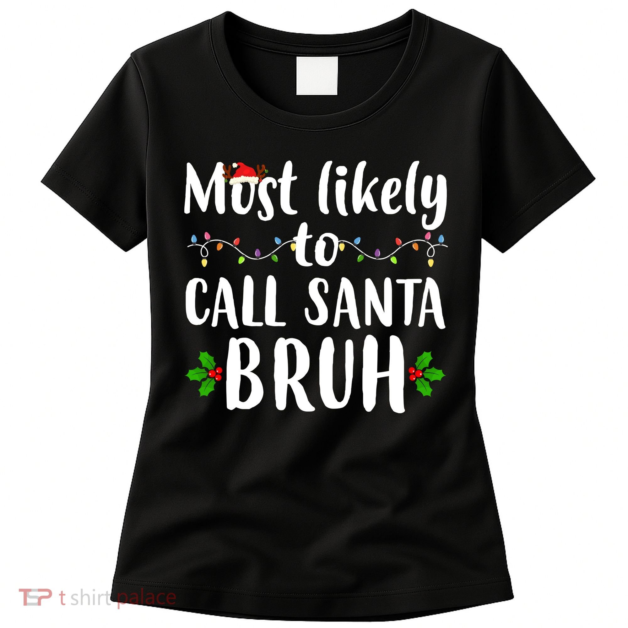 Most Likely To Call Santa Bruh Funny Christmas Women's T-Shirt