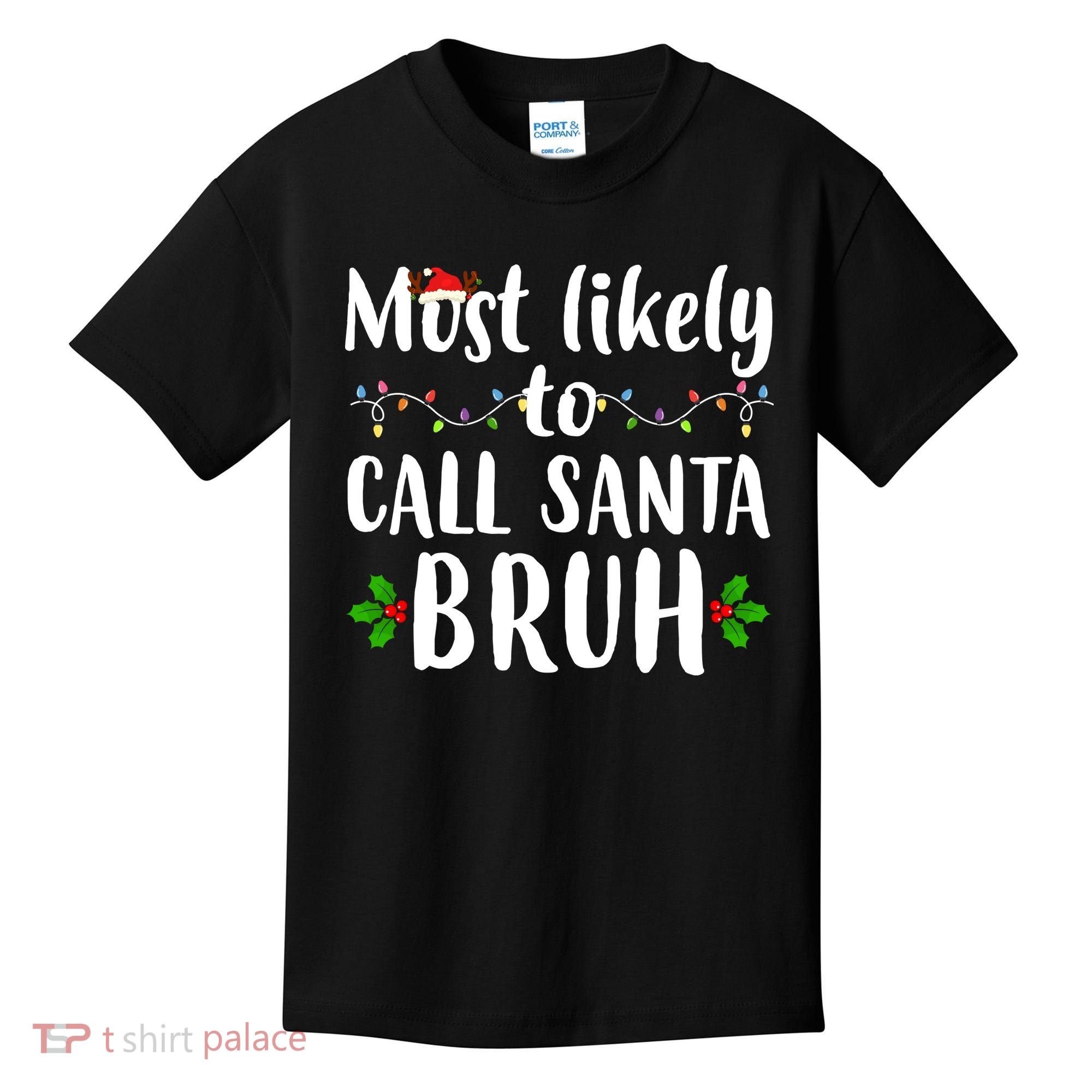 Most Likely To Call Santa Bruh Funny Christmas Kids T-Shirt
