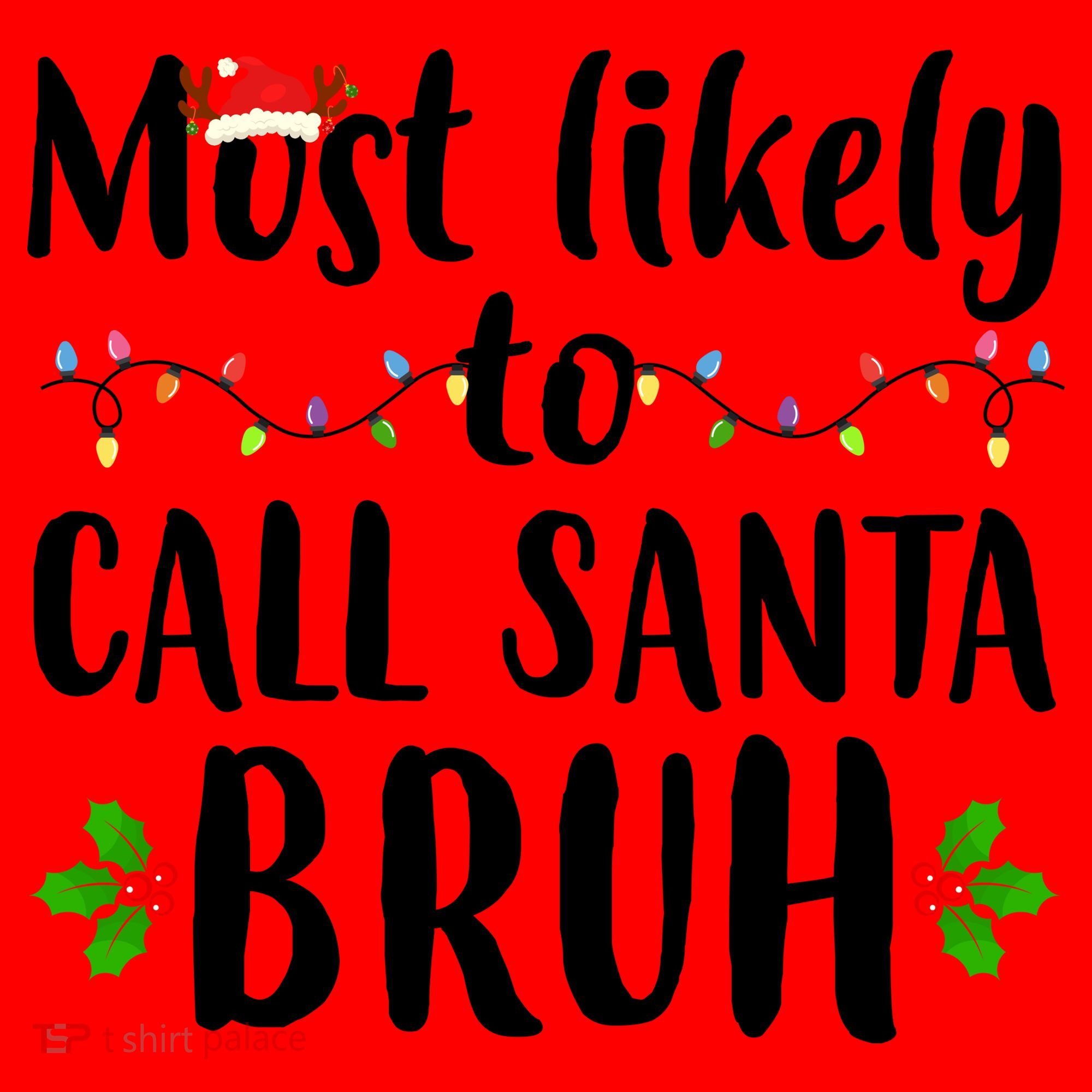 Most Likely To Call Santa Bruh Funny Christmas Santa Hat