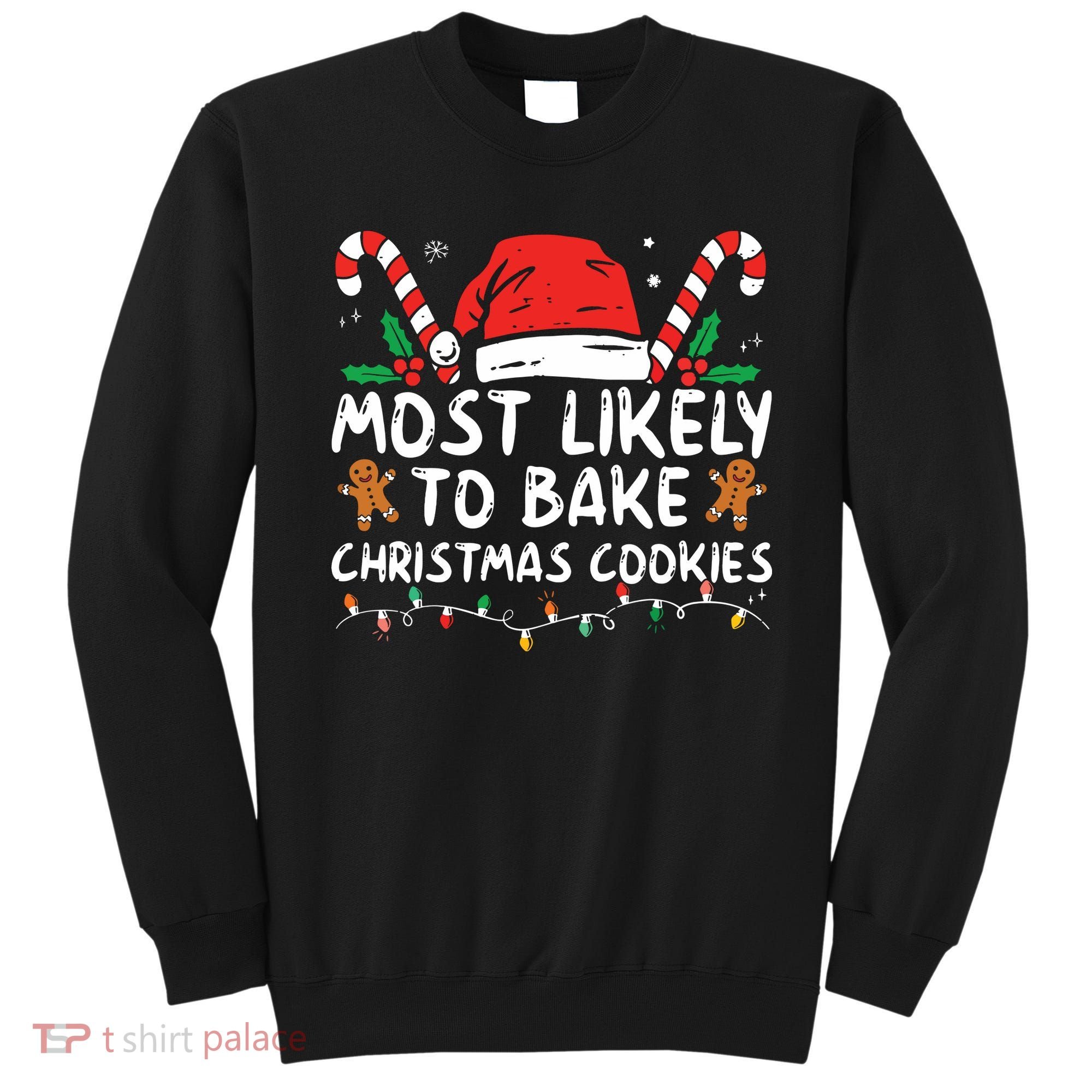 Most Likely To Bake Christmas Cookies Funny Baker Christmas Sweatshirt