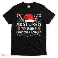 Most Likely To Bake Christmas Cookies Funny Baker Christmas T-Shirt thumb 0