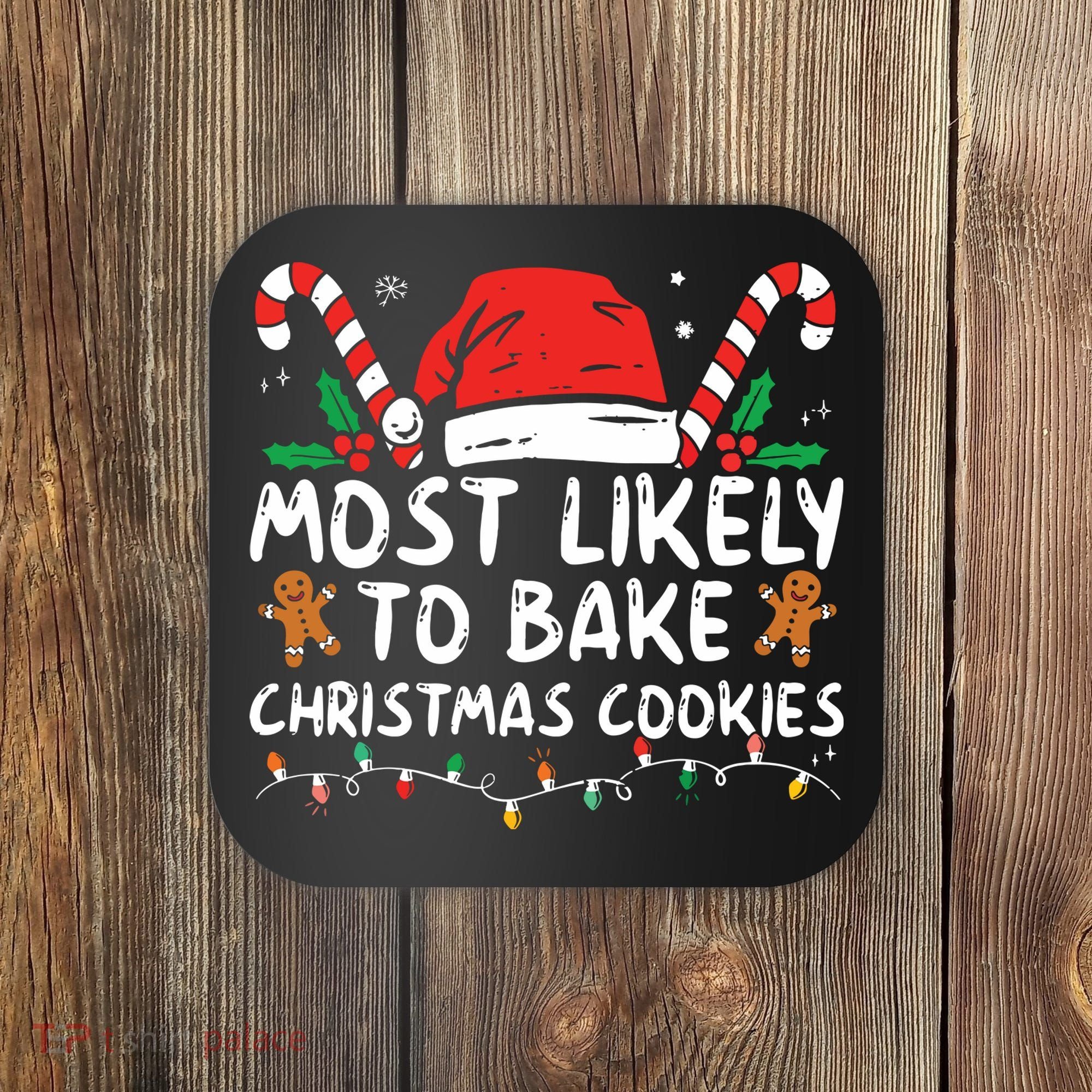 Most Likely To Bake Christmas Cookies Funny Baker Christmas Coaster