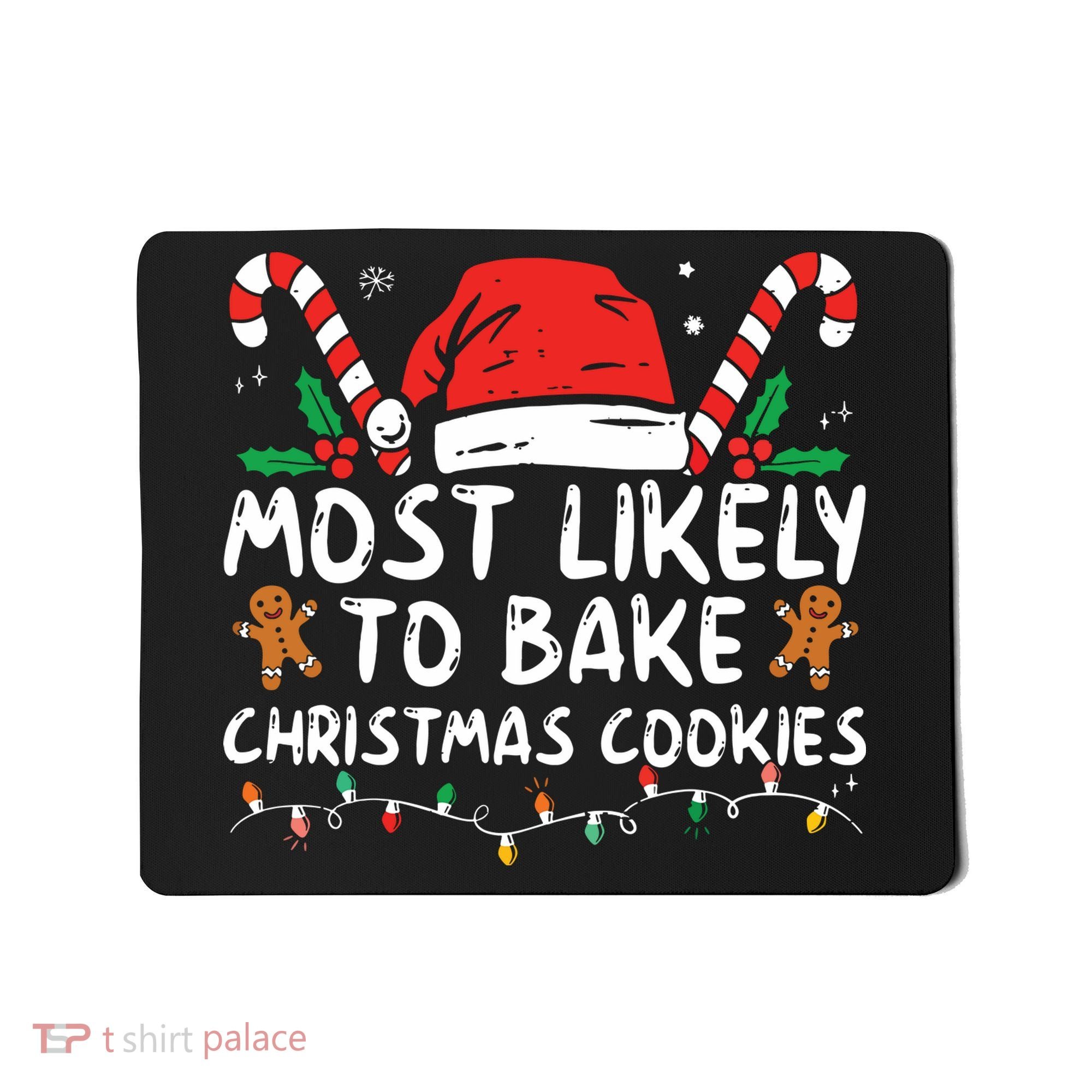 Most Likely To Bake Christmas Cookies Funny Baker Christmas Mousepad