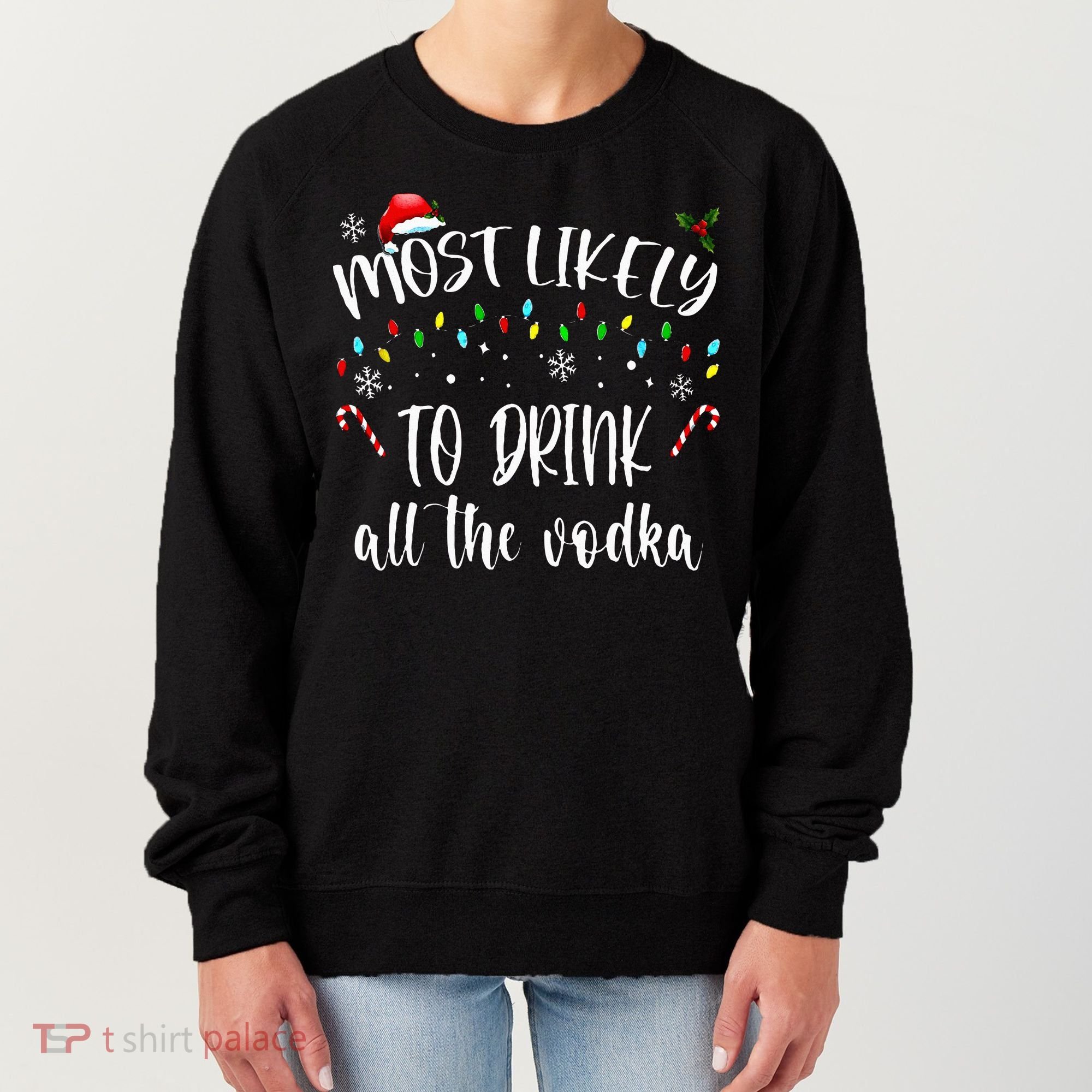 Most Likely To Drink All The Vodka Funny Family Christmas Women's Sweatshirt