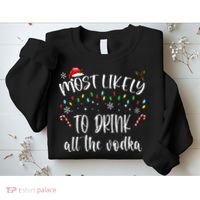 Most Likely To Drink All The Vodka Funny Family Christmas Sweatshirt thumb 2