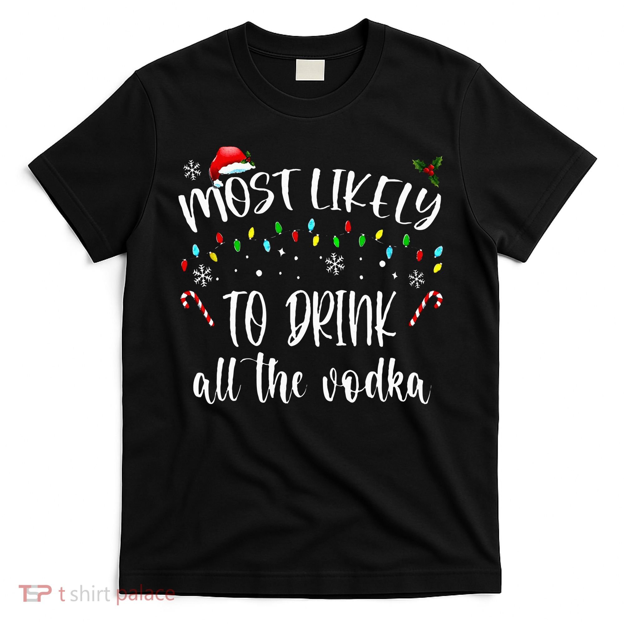 Most Likely To Drink All The Vodka Funny Family Christmas T-Shirt