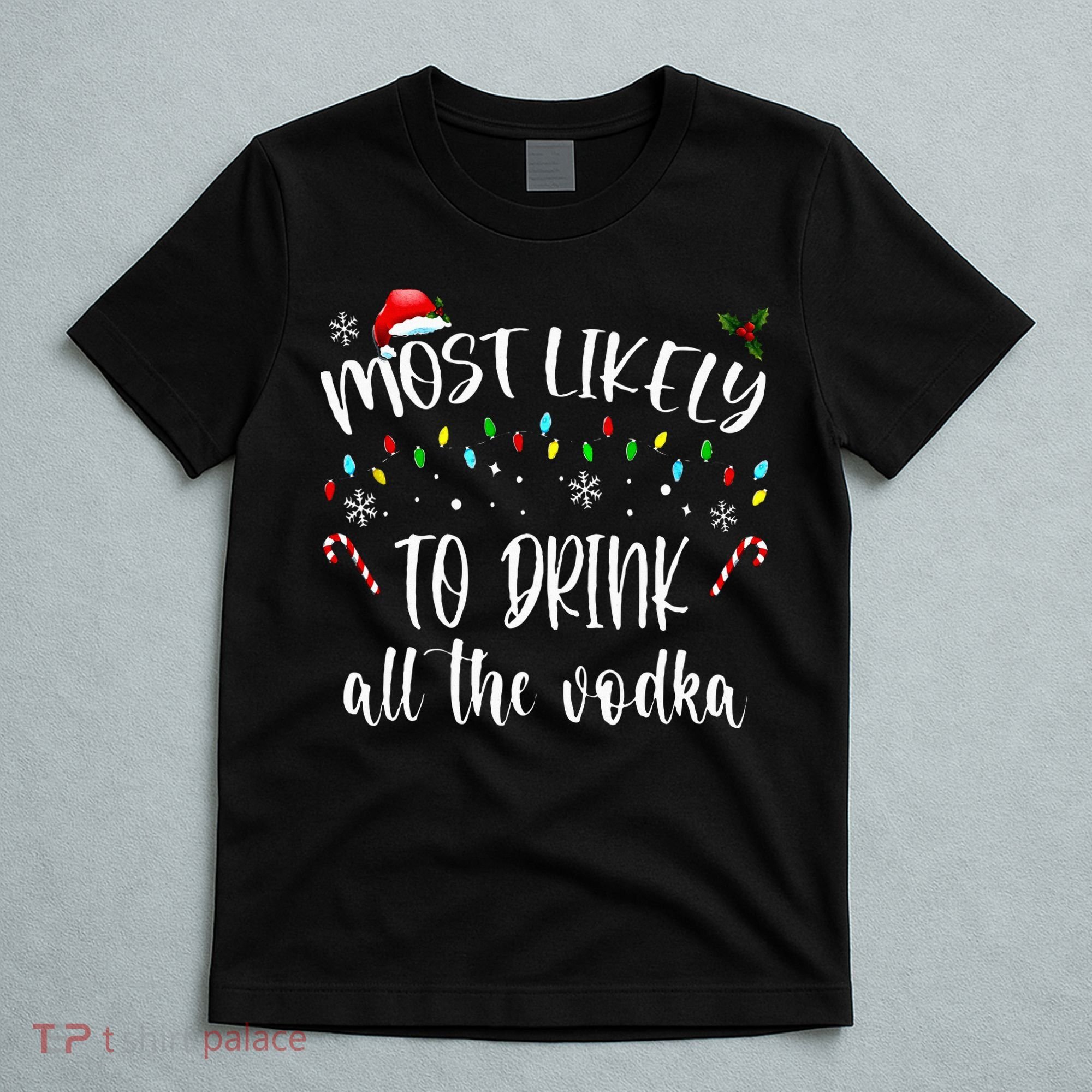 Most Likely To Drink All The Vodka Funny Family Christmas T-Shirt