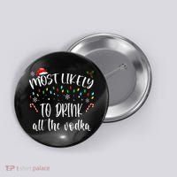 Most Likely To Drink All The Vodka Funny Family Christmas Button thumb 0