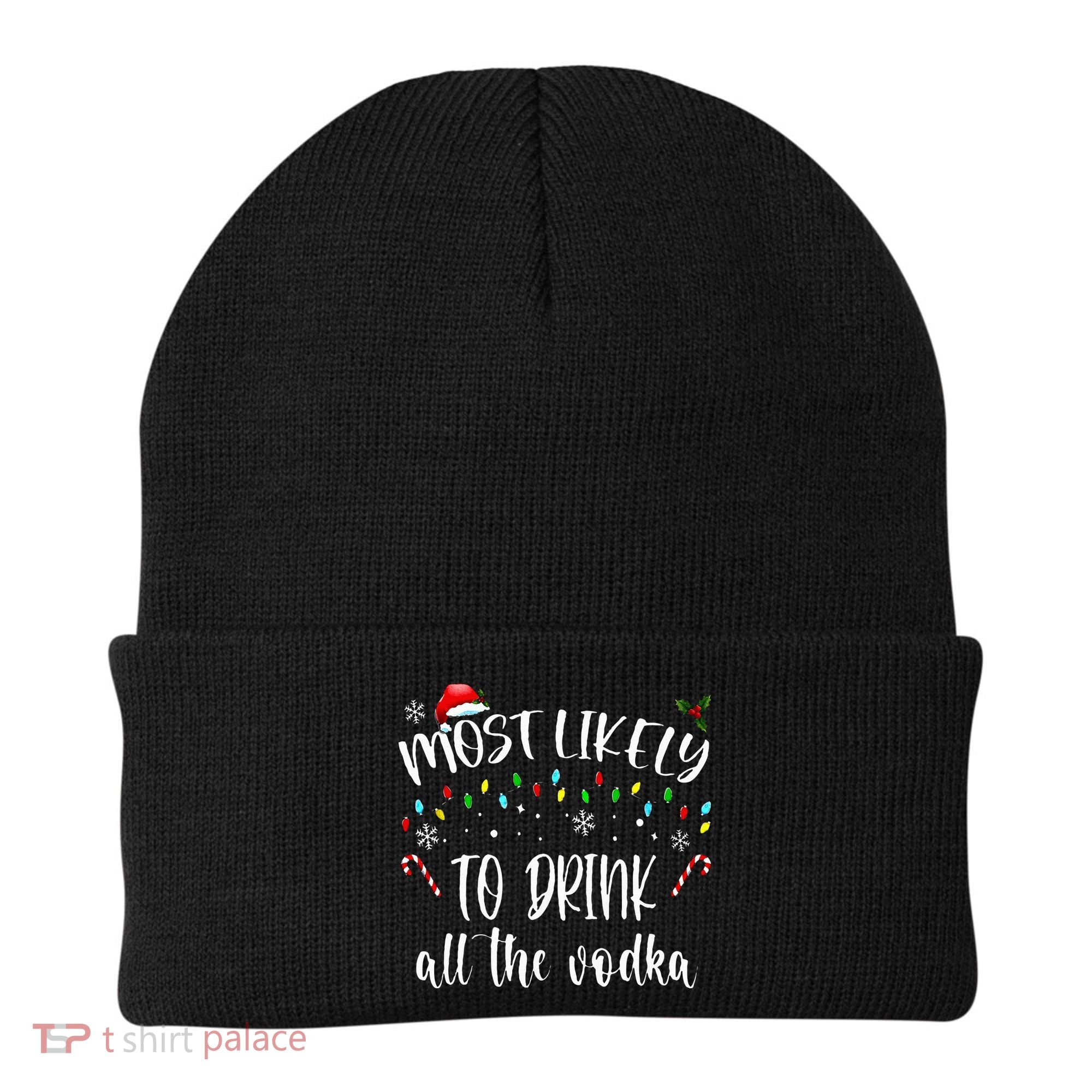 Most Likely To Drink All The Vodka Funny Family Christmas Beanie