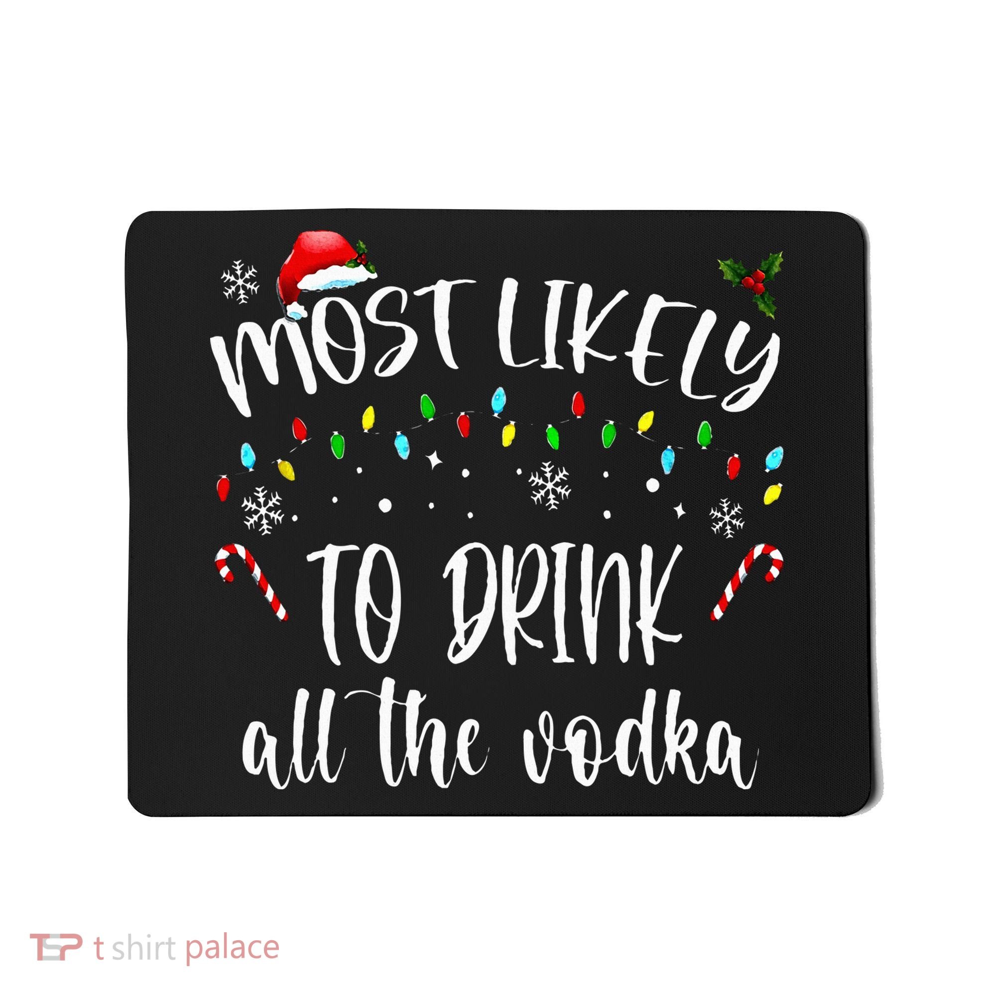 Most Likely To Drink All The Vodka Funny Family Christmas Mousepad