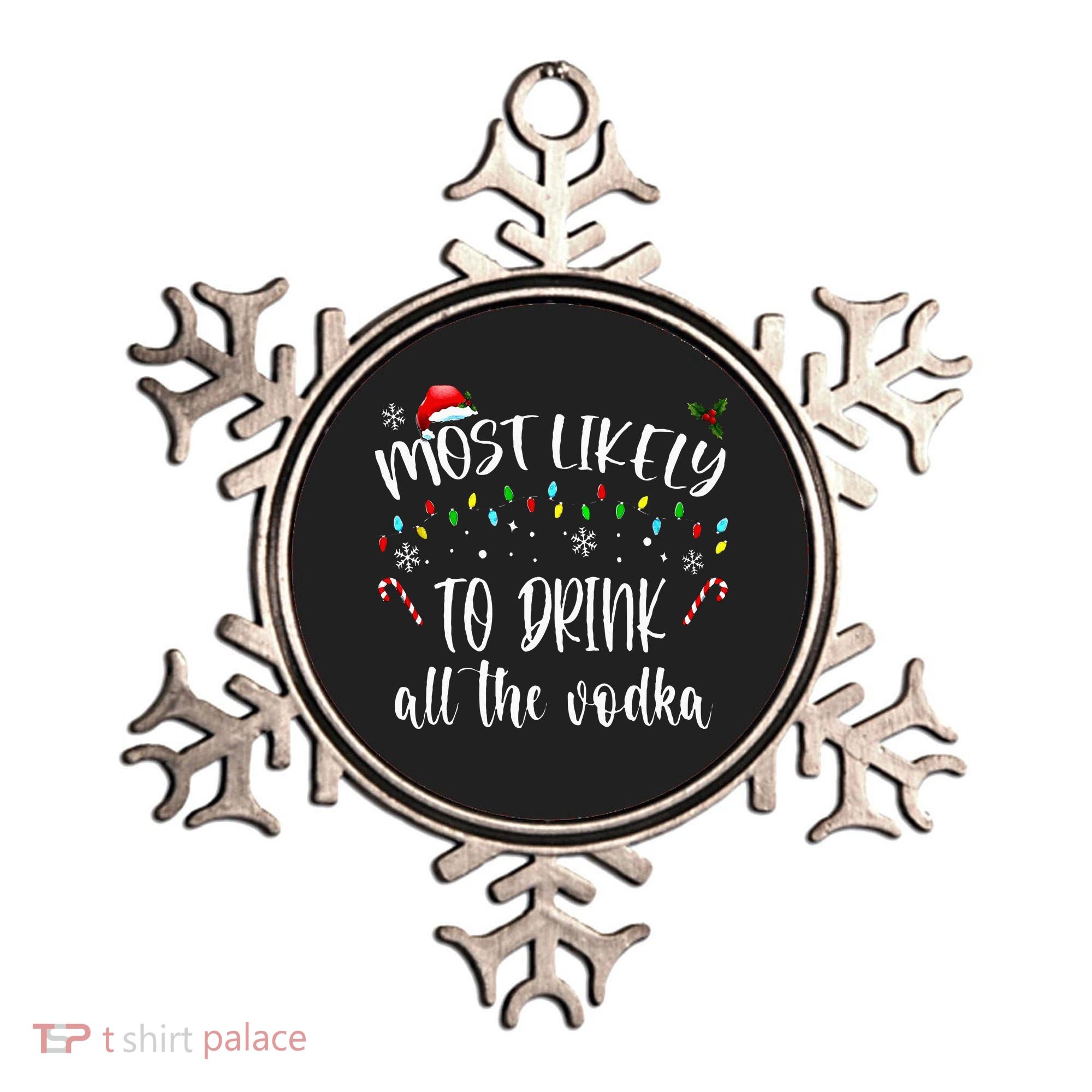 Most Likely To Drink All The Vodka Funny Family Christmas Ornament