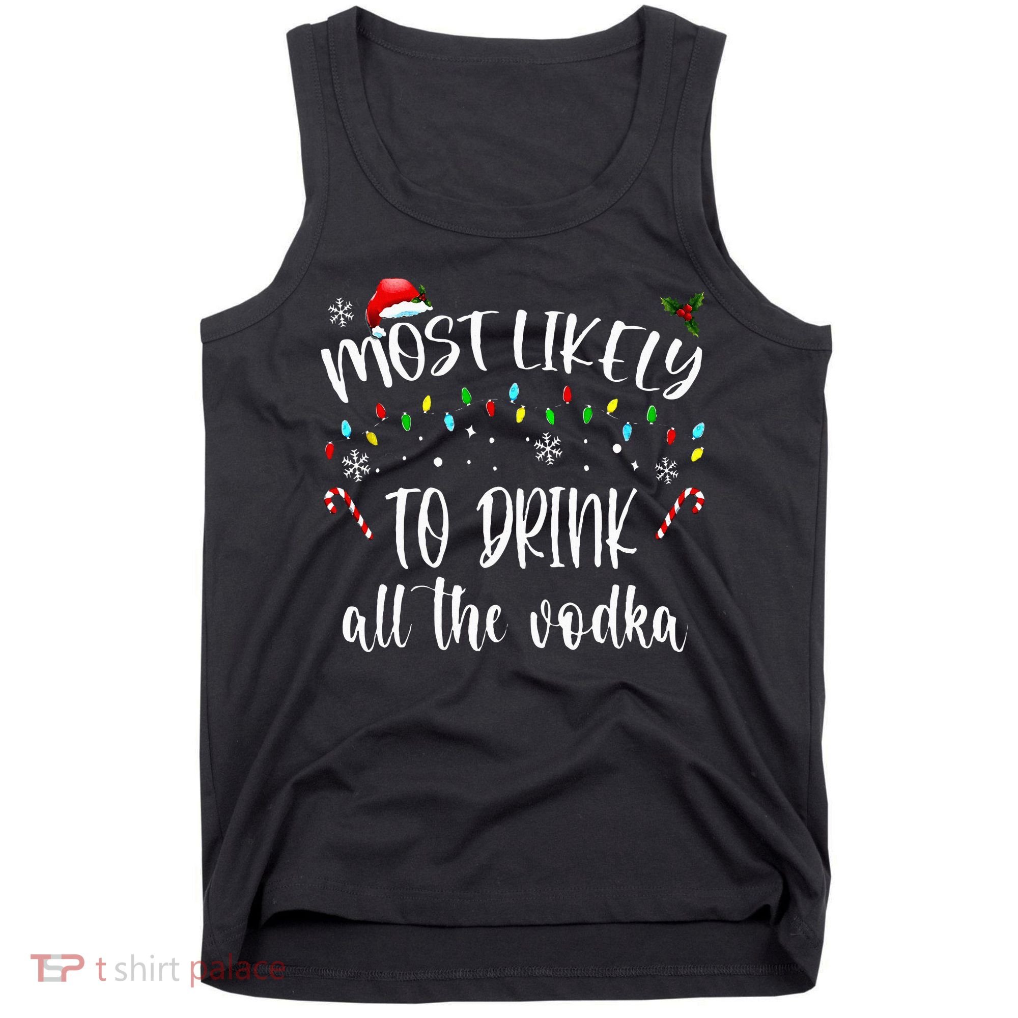 Most Likely To Drink All The Vodka Funny Family Christmas Tank Top