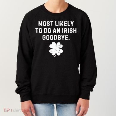 Most Likely To Do An Irish Goodbye Women's Sweatshirt