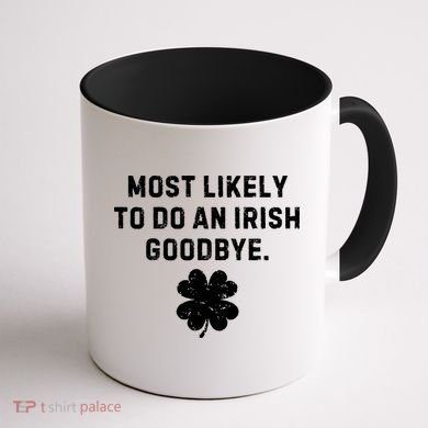 Most Likely To Do An Irish Goodbye Coffee Mug back