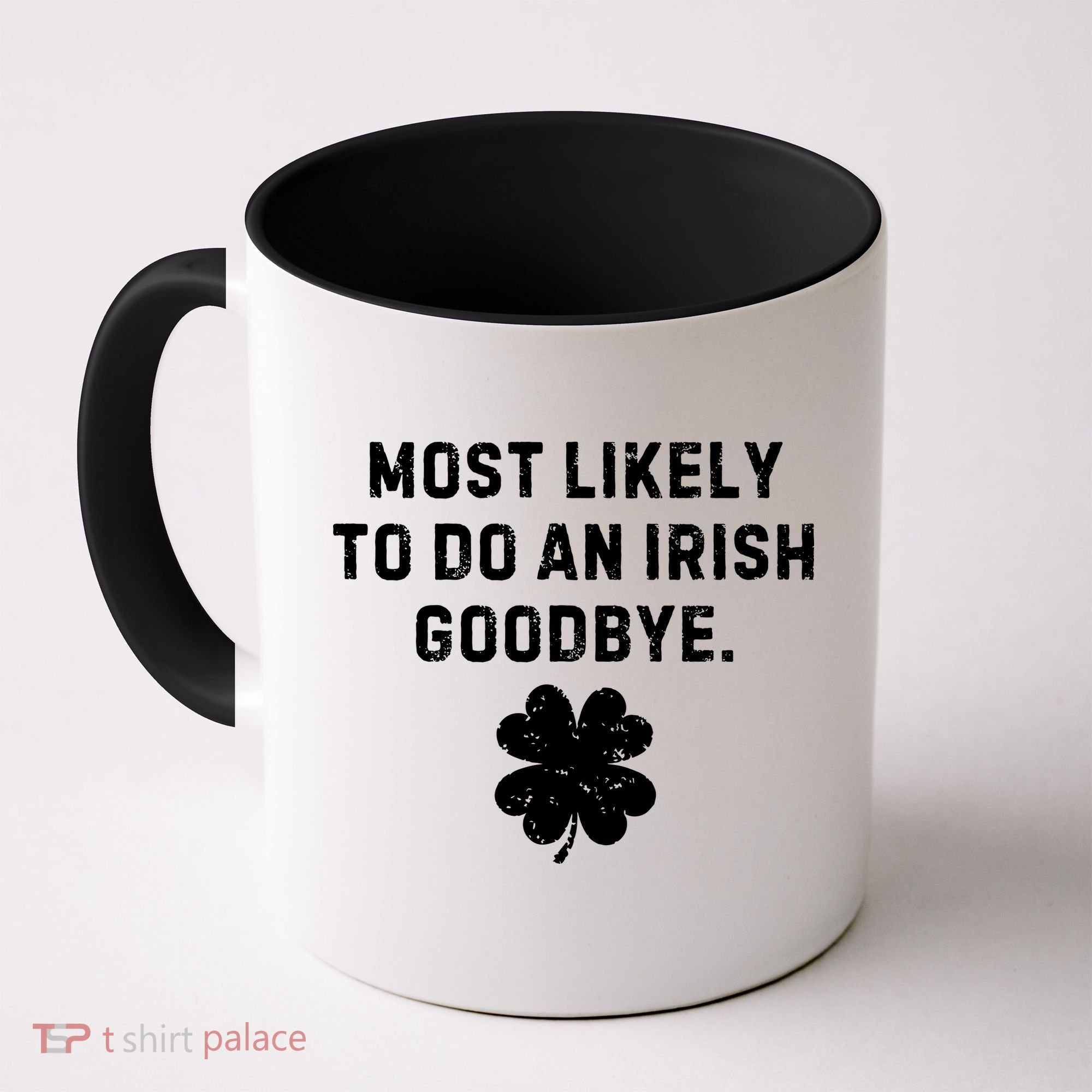 Most Likely To Do An Irish Goodbye Coffee Mug