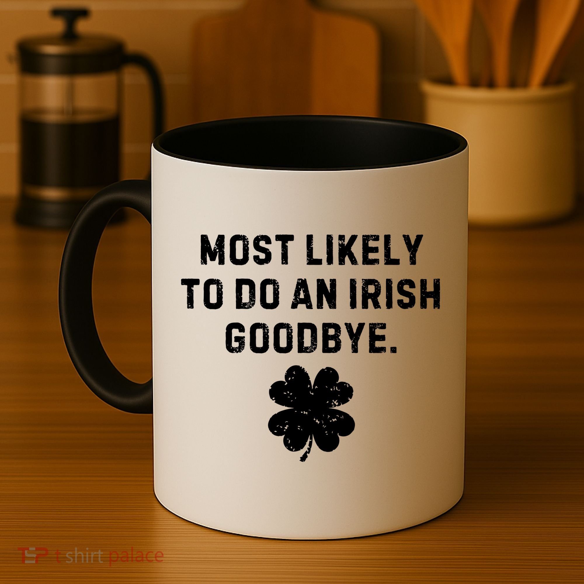 Most Likely To Do An Irish Goodbye Coffee Mug