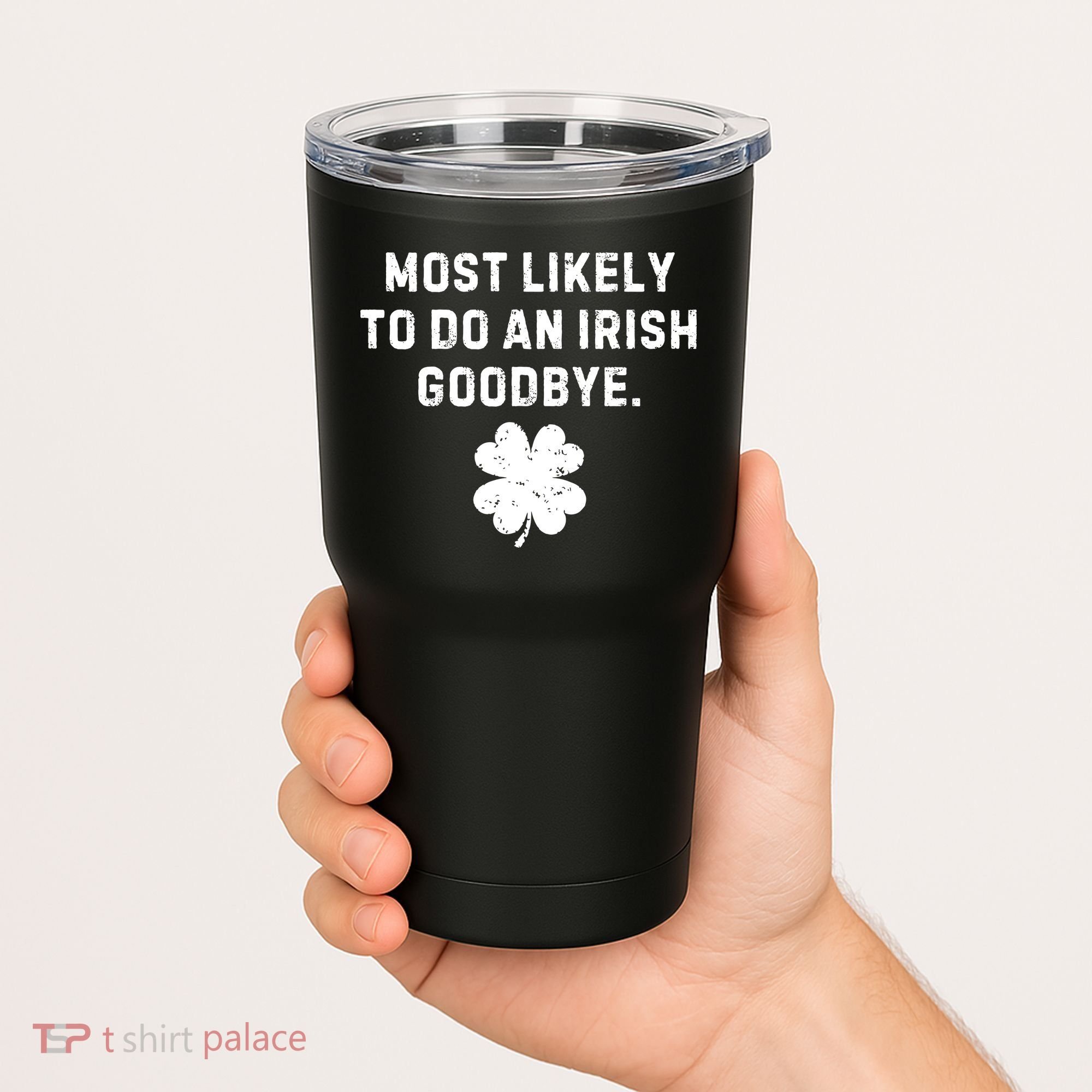 Most Likely To Do An Irish Goodbye Tumbler