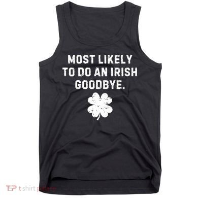 Most Likely To Do An Irish Goodbye Tank Top